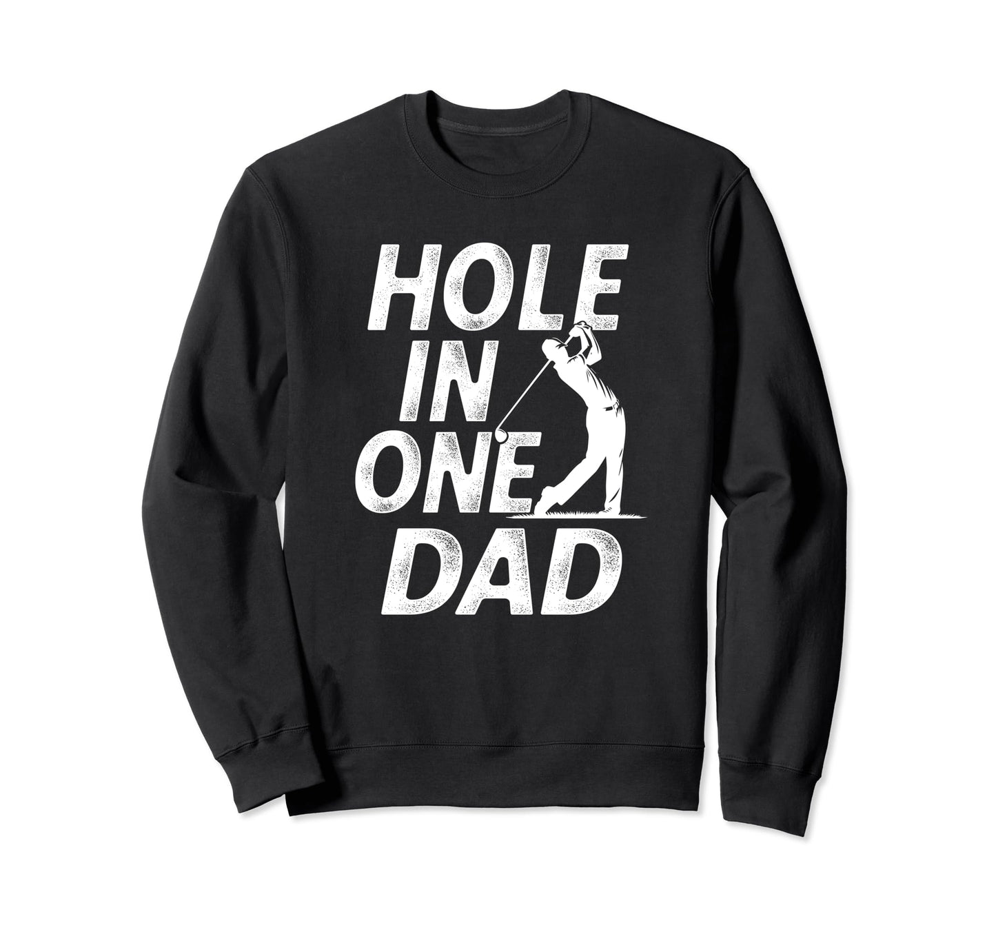 Hole One Dad Golf Fathers Day Sweatshirt - Aesthetic Graphic for Adults - T-Shirt, Sweatshirt, Hoodie