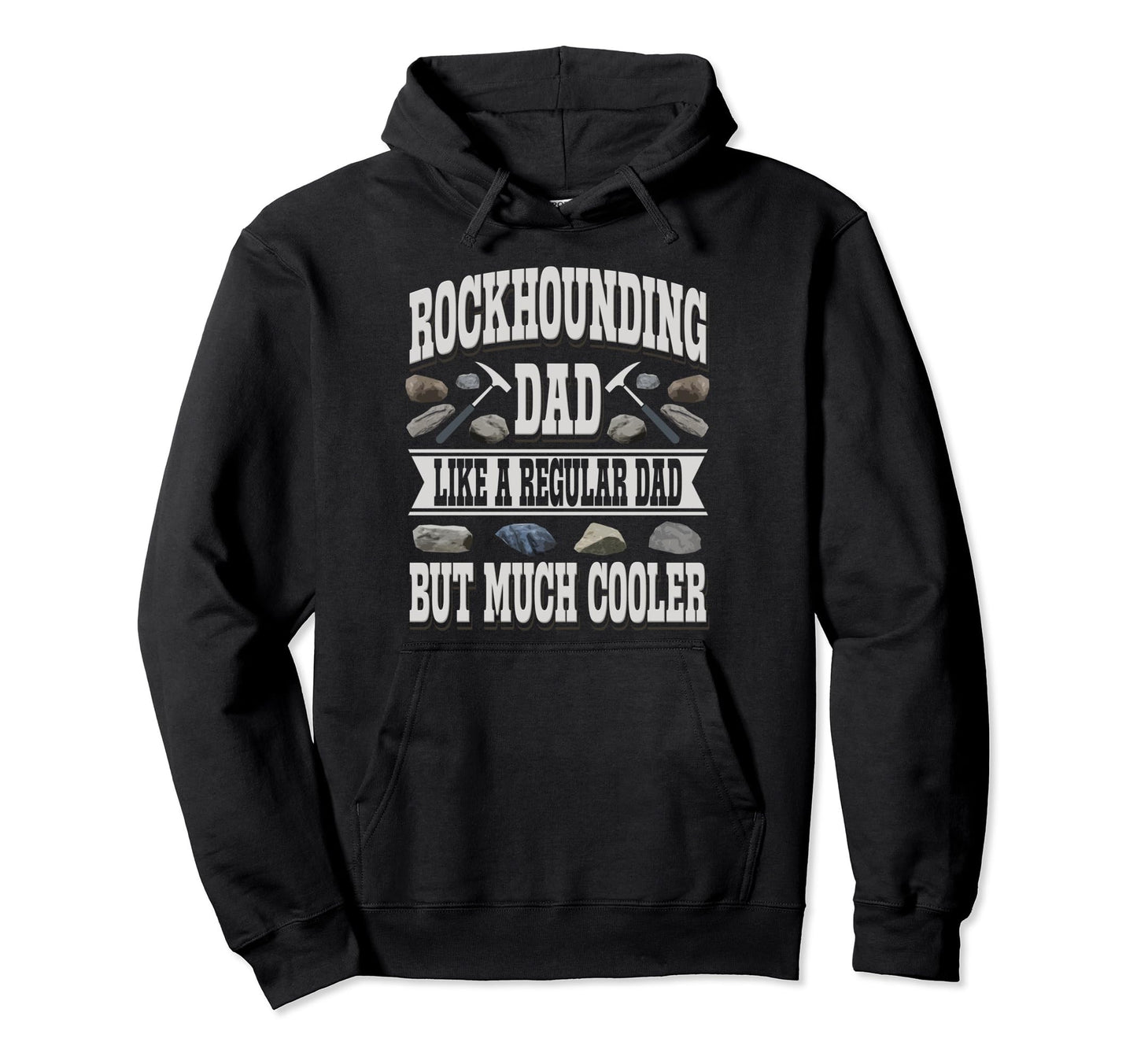 Rockhounding Dad Like Regular Dad But Hoodie - Graphic Print for Adults - T-Shirt, Sweatshirt, Hoodie