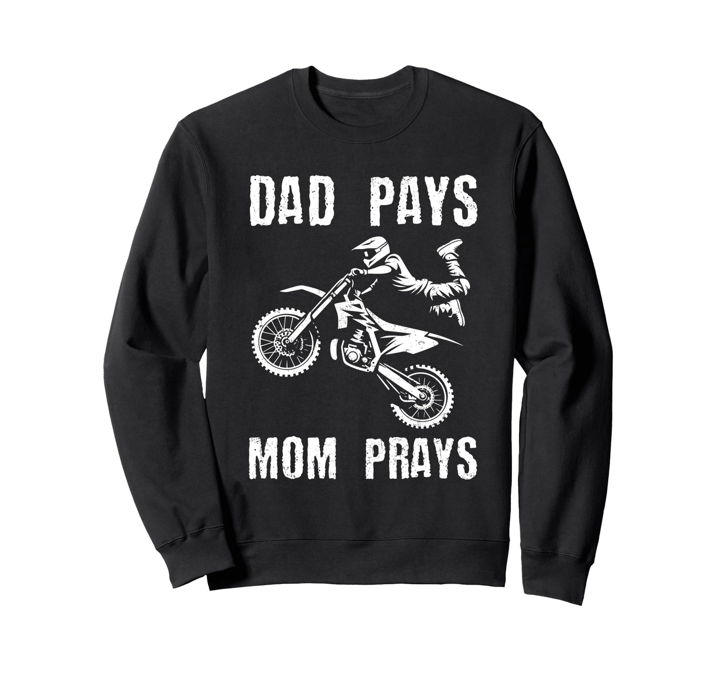 Dad Pays Mom Prays Dirt Bike Rider Sweatshirt - Unique Graphic Unisex - T-Shirt, Sweatshirt, Hoodie