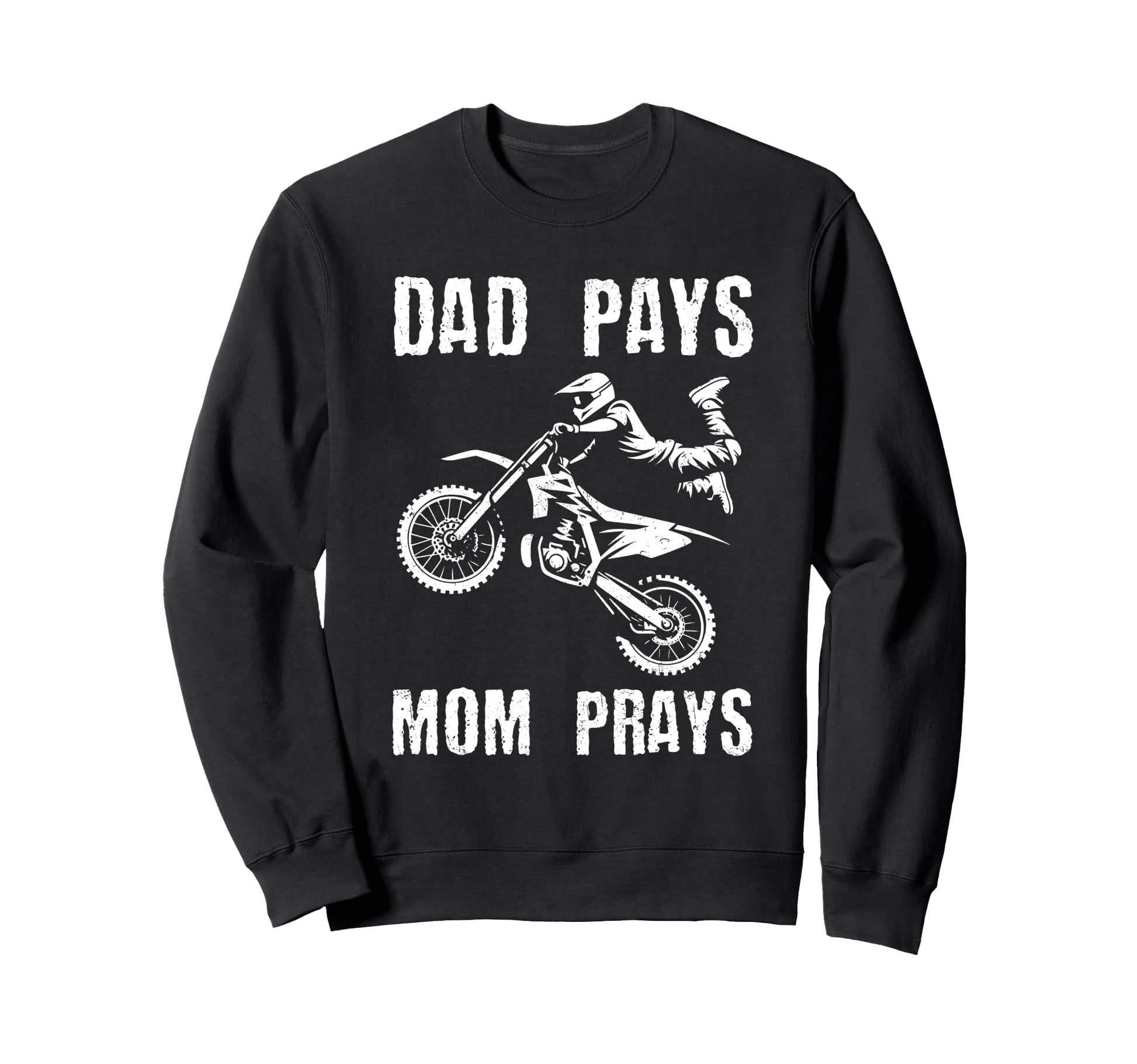 Dad Pays Mom Prays Dirt Bike Rider Sweatshirt - Unique Graphic Unisex - T-Shirt, Sweatshirt, Hoodie