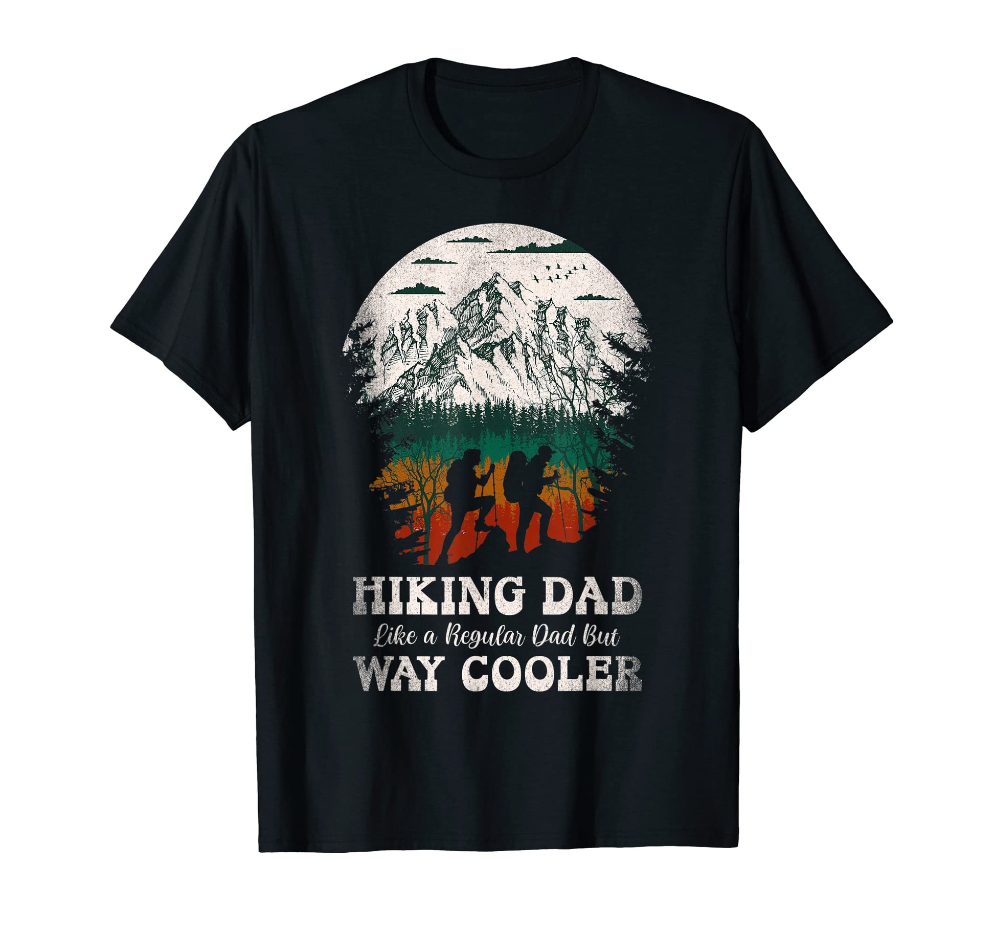 Hiking Dad Like Regular But Way Cooler T-Shirt - Fun Novelty Design Unisex - T-Shirt, Sweatshirt, Hoodie
