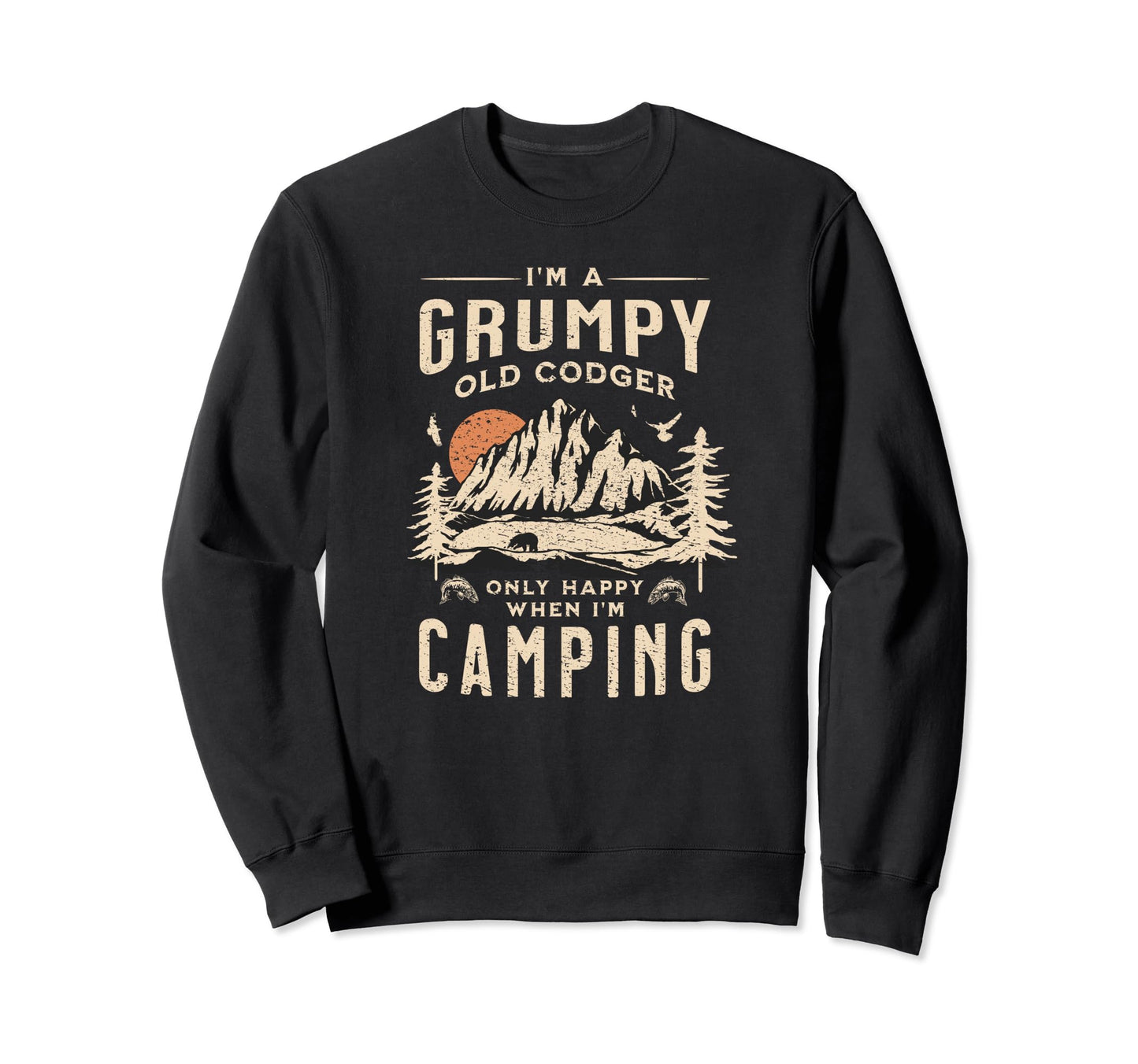 Im Grumpy Old Codger Only Happy Sweatshirt - Novelty Apparel Men Women - T-Shirt, Sweatshirt, Hoodie