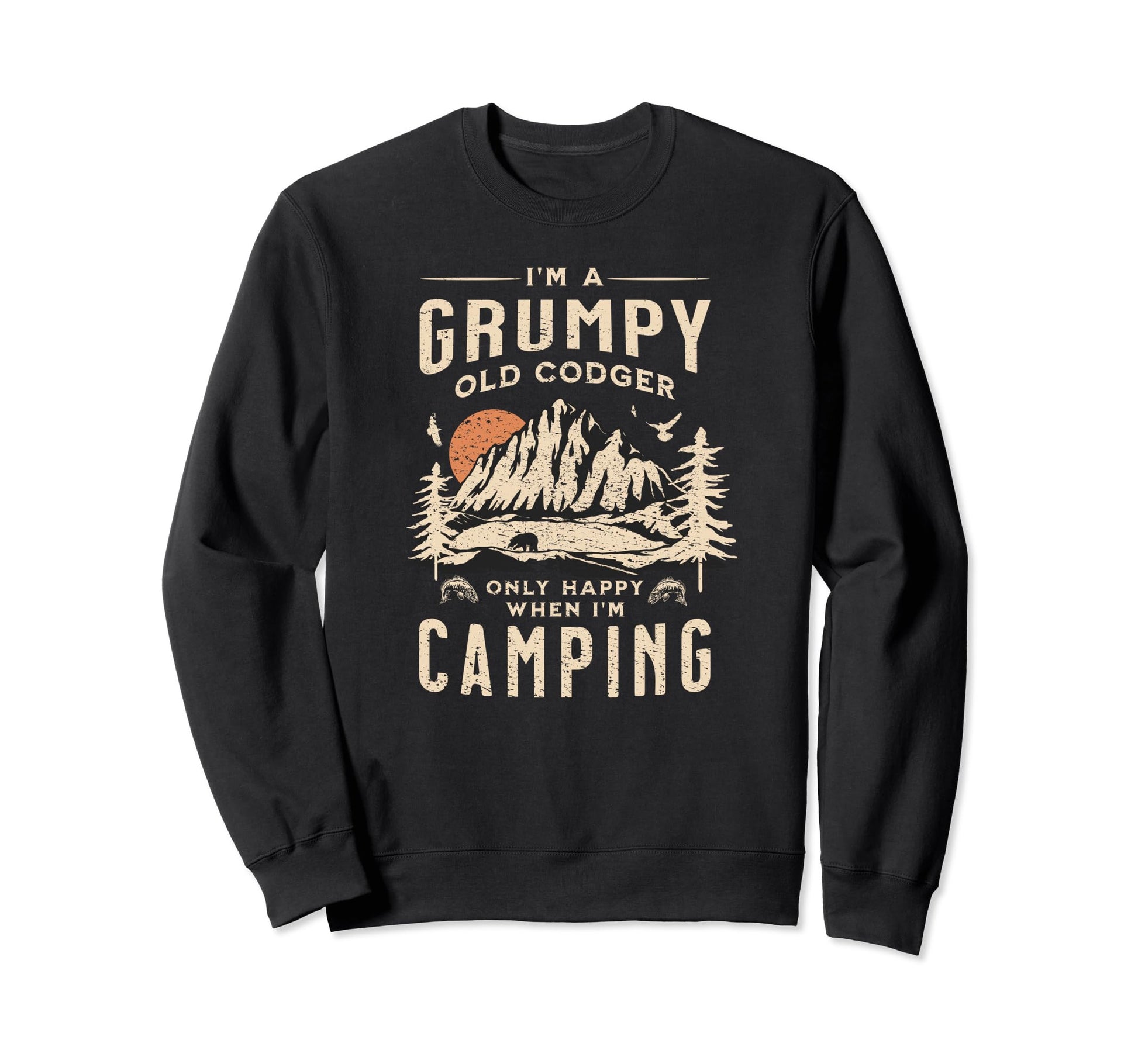Im Grumpy Old Codger Only Happy Sweatshirt - Novelty Apparel Men Women - T-Shirt, Sweatshirt, Hoodie
