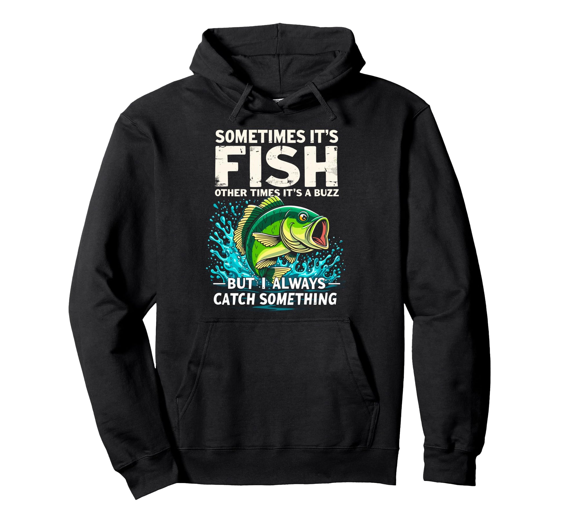 Sometimes Its Fish Other Times Its Buzz Hoodie - Graphic Print for Adults - T-Shirt, Sweatshirt, Hoodie