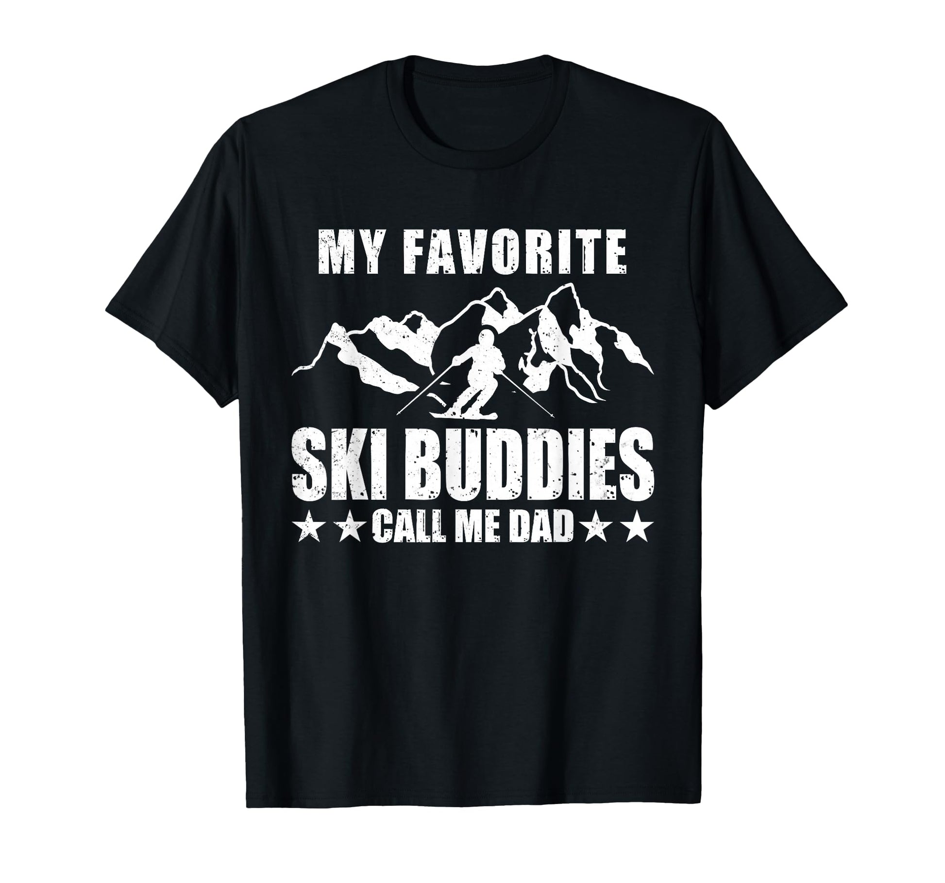 My Favorite Ski Buddies Call Me Dad T-Shirt - Novelty Apparel Unisex - T-Shirt, Sweatshirt, Hoodie