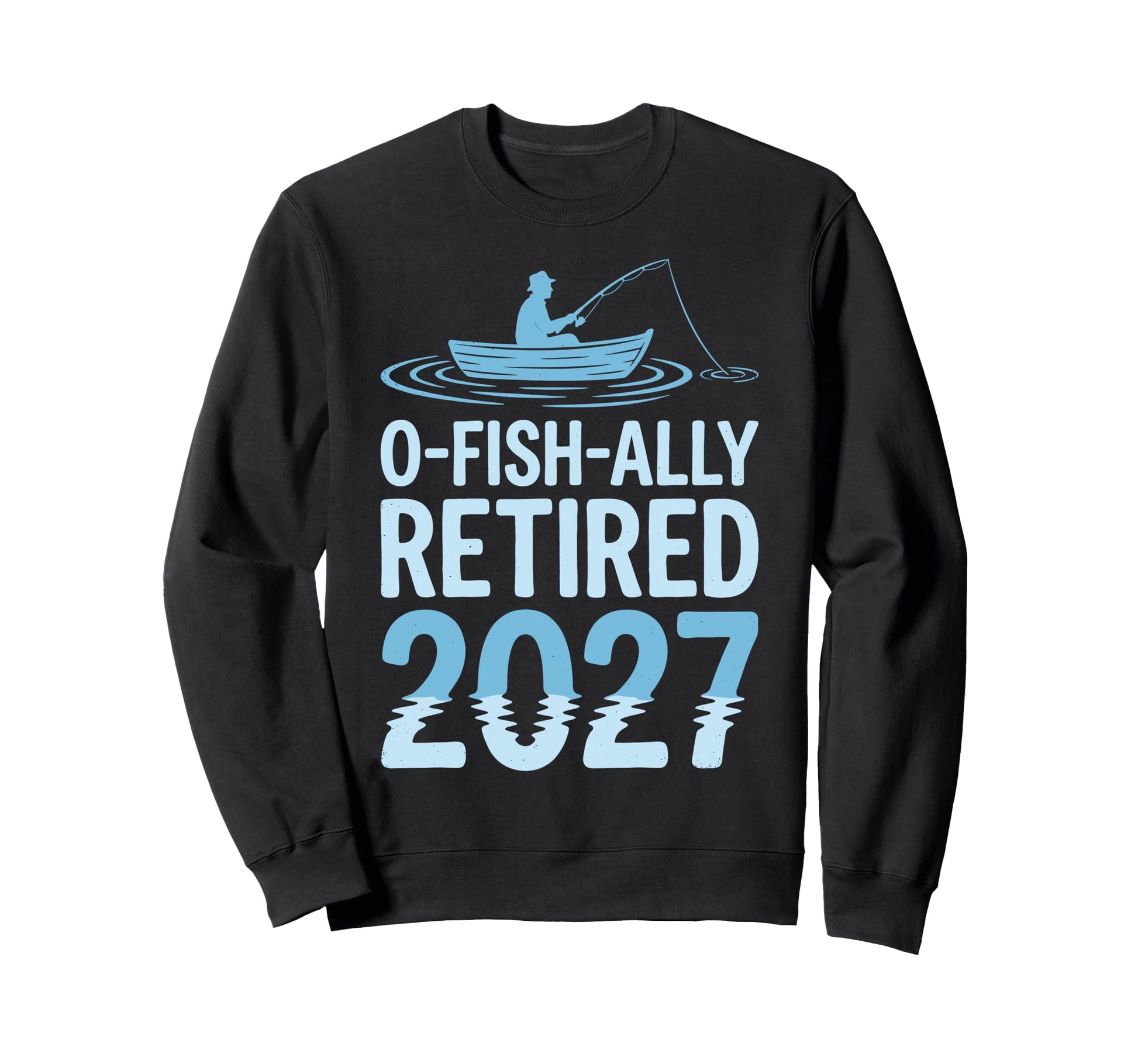 O Fish Ally Retired Est 2027 Fishing Sweatshirt - Trendy Graphic Unisex - T-Shirt, Sweatshirt, Hoodie