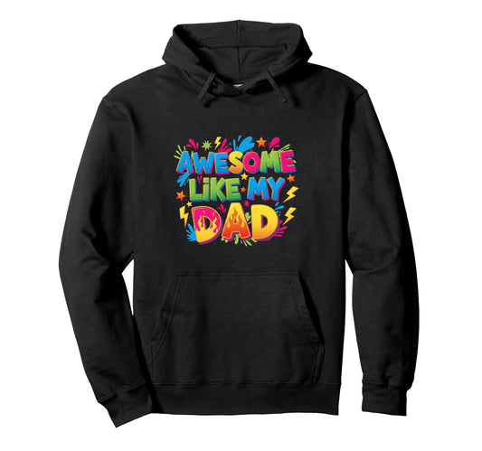 Awesome Like My Dad Father Funny Hoodie - Graphic Print Unisex - T-Shirt, Sweatshirt, Hoodie