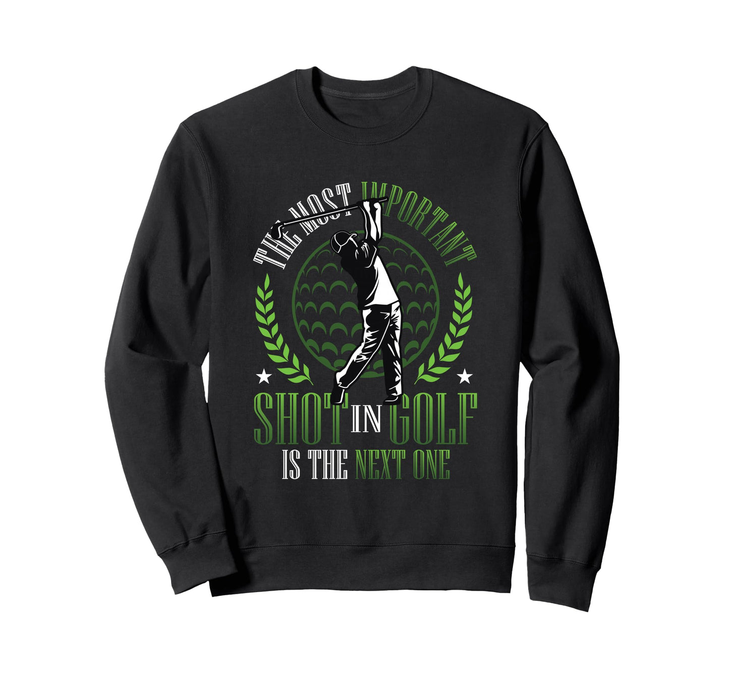 Most Important Shot Golf Is Next Sweatshirt - Custom Art Print for Adults - T-Shirt, Sweatshirt, Hoodie