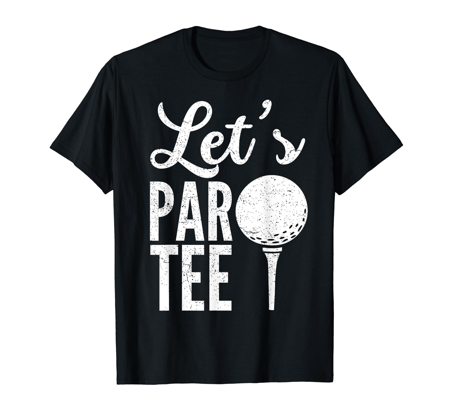 Lets Par Golf Player Golfer Dad Papa Funny T-Shirt - Trendy Graphic Unisex - T-Shirt, Sweatshirt, Hoodie