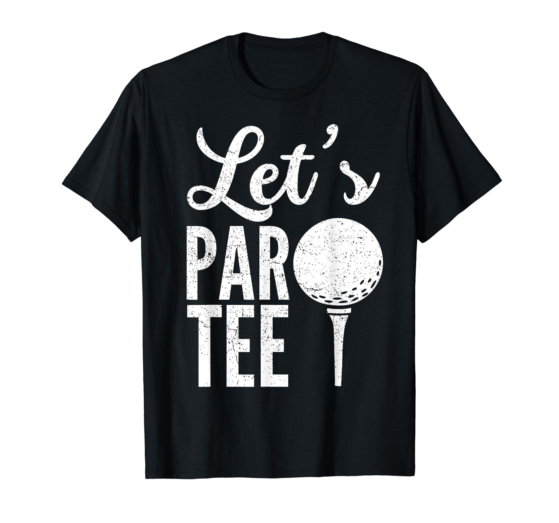 Lets Par Golf Player Golfer Dad Papa Funny T-Shirt - Trendy Graphic Unisex - T-Shirt, Sweatshirt, Hoodie