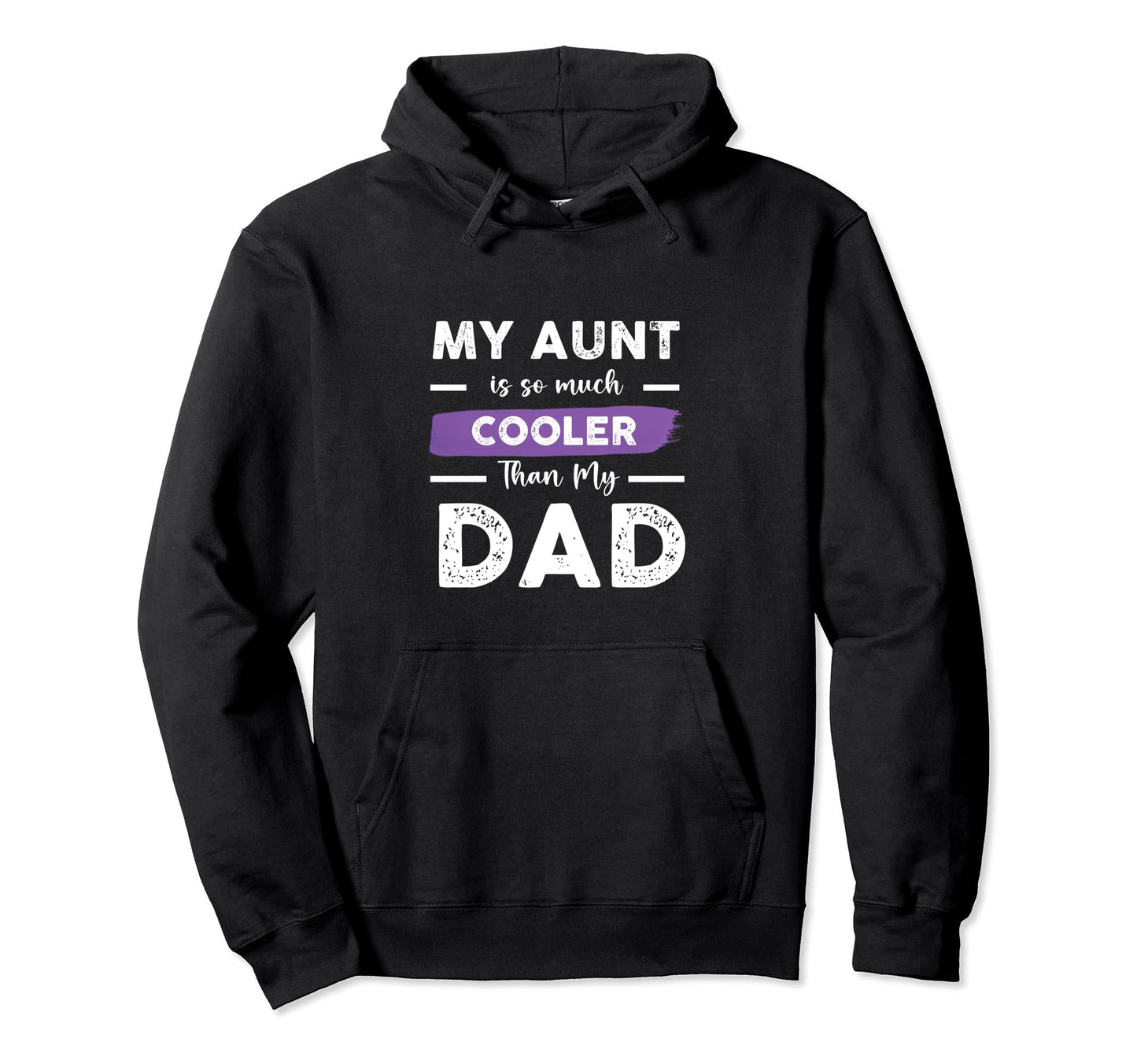 Funny My Aunt Is So Much Cooler Than My Dad Hoodie - Trendy Graphic Unisex - T-Shirt, Sweatshirt, Hoodie