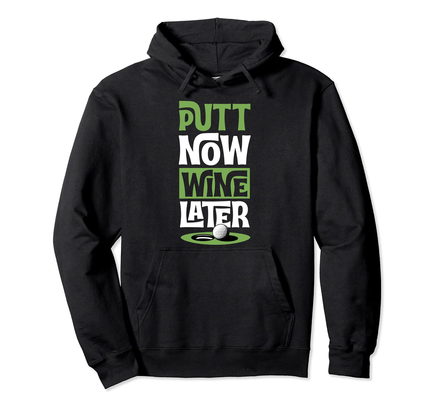 Putt Now Wine Later Trendy Funny Golf Hoodie - Custom Art Print for Adults - T-Shirt, Sweatshirt, Hoodie