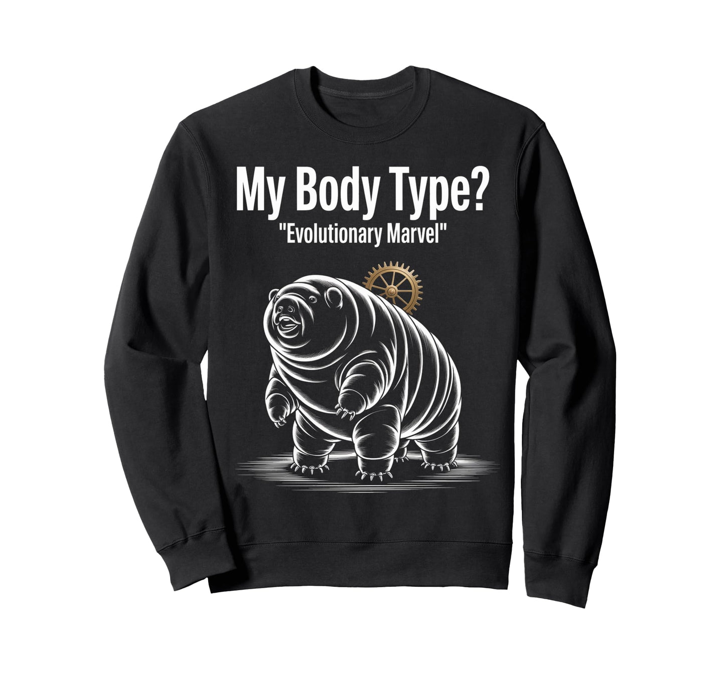 Funny My Body Type Evolutionary Sweatshirt - Casual Everyday Wear Unisex - T-Shirt, Sweatshirt, Hoodie