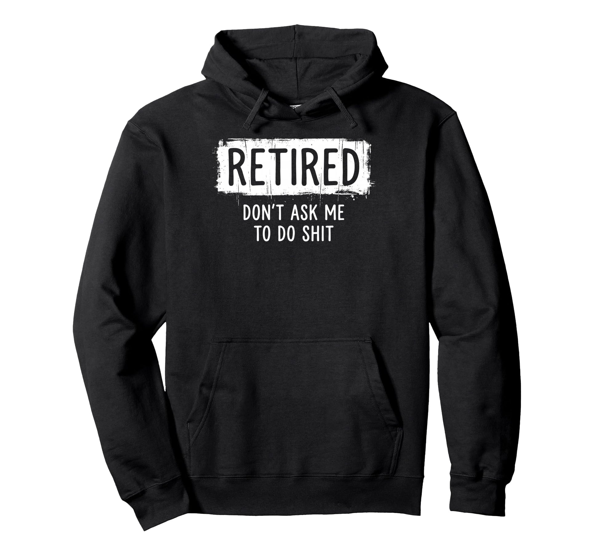 Funny Retirement Im Retired Dont Ask Me To Hoodie - Trendy Graphic Unisex - T-Shirt, Sweatshirt, Hoodie