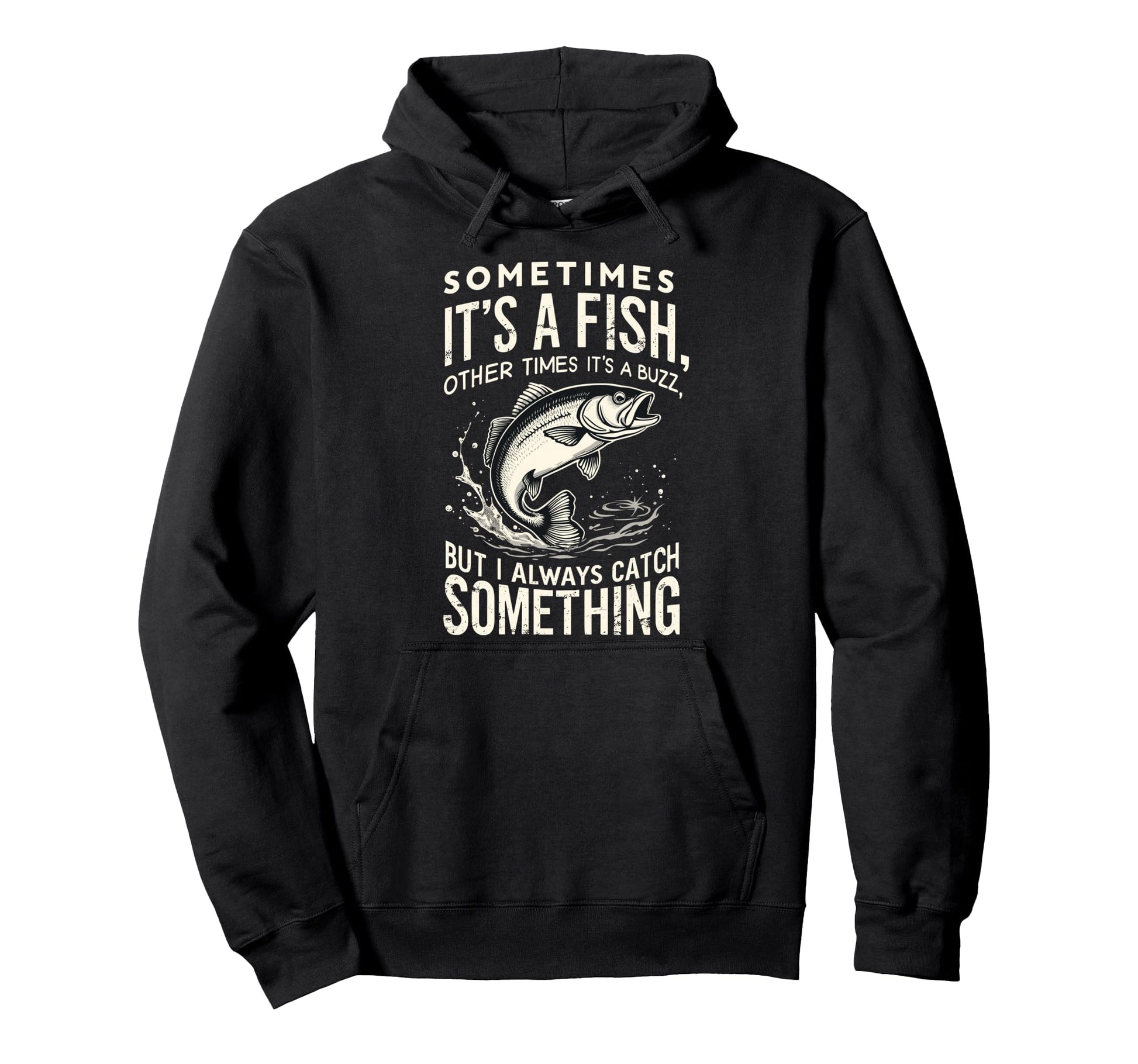 Sometimes Its Fish Other Times Its Buzz Hoodie - Aesthetic Graphic Unisex - T-Shirt, Sweatshirt, Hoodie