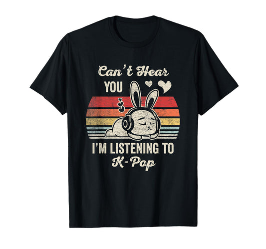 Cant Hear You Im Listening To K Pop T-Shirt - Trendy Graphic for Adults - T-Shirt, Sweatshirt, Hoodie