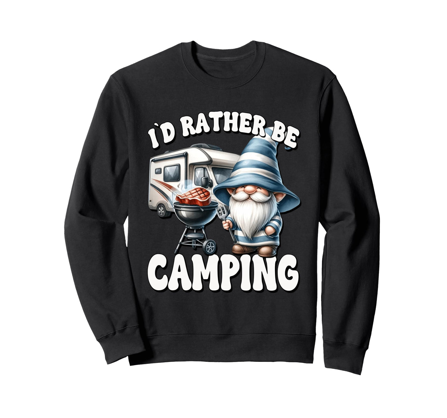 Dad Camper Gnome Funny Id Rather Be Sweatshirt - Trendy Graphic for Adults - T-Shirt, Sweatshirt, Hoodie
