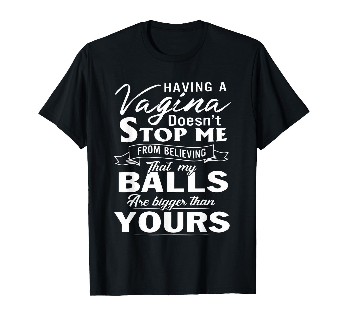 Having Vagina Doesnt Stop Me From T-Shirt - Unique Graphic for Adults - T-Shirt, Sweatshirt, Hoodie