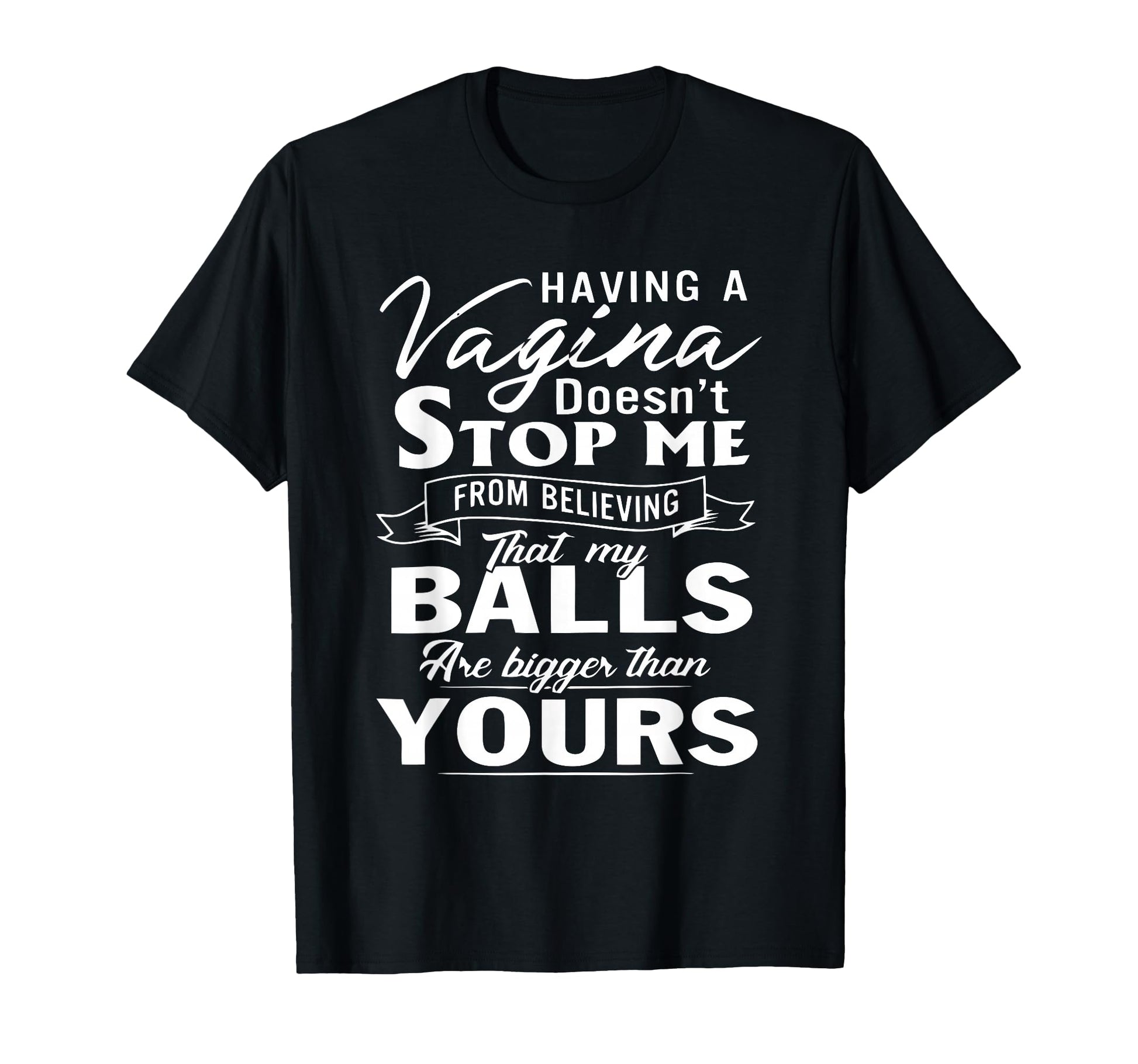 Having Vagina Doesnt Stop Me From T-Shirt - Unique Graphic for Adults - T-Shirt, Sweatshirt, Hoodie