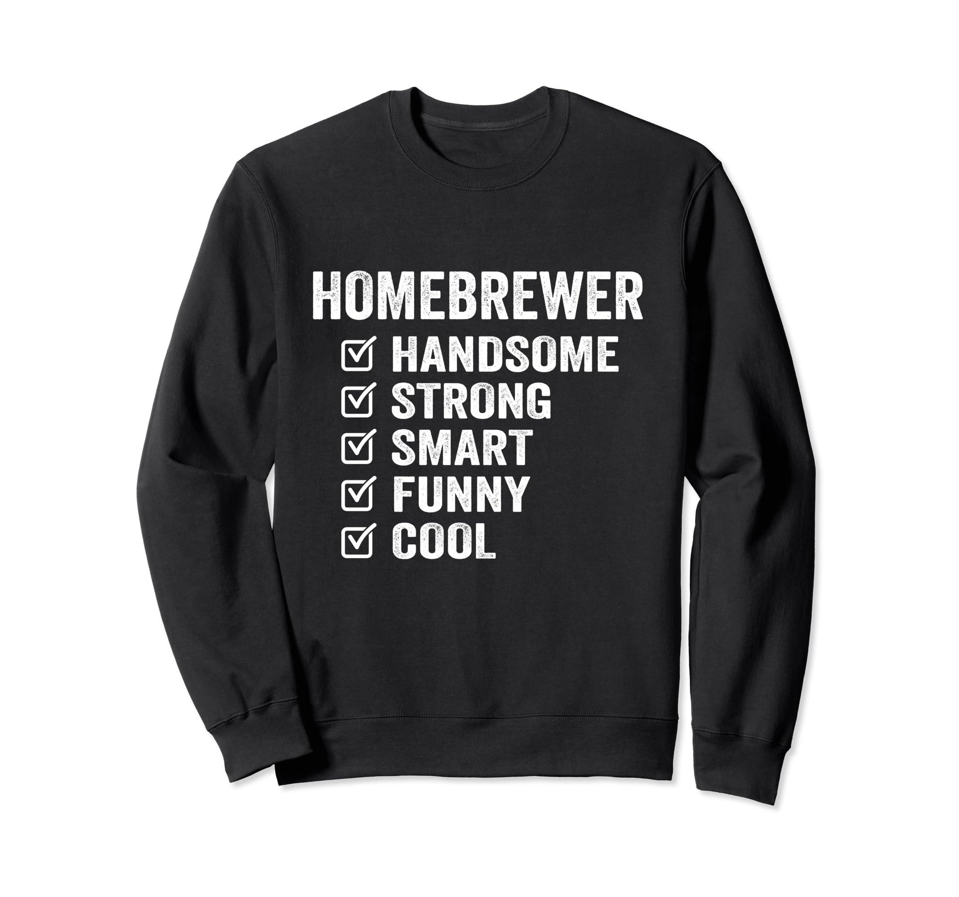 Homebrewer Handsome Strong Smart Sweatshirt - Graphic Print for Adults - T-Shirt, Sweatshirt, Hoodie