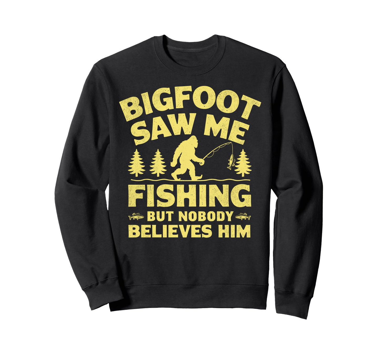 Bigfoot Saw Me Fishing But Nobody Sweatshirt - Minimalist Print Men Women - T-Shirt, Sweatshirt, Hoodie