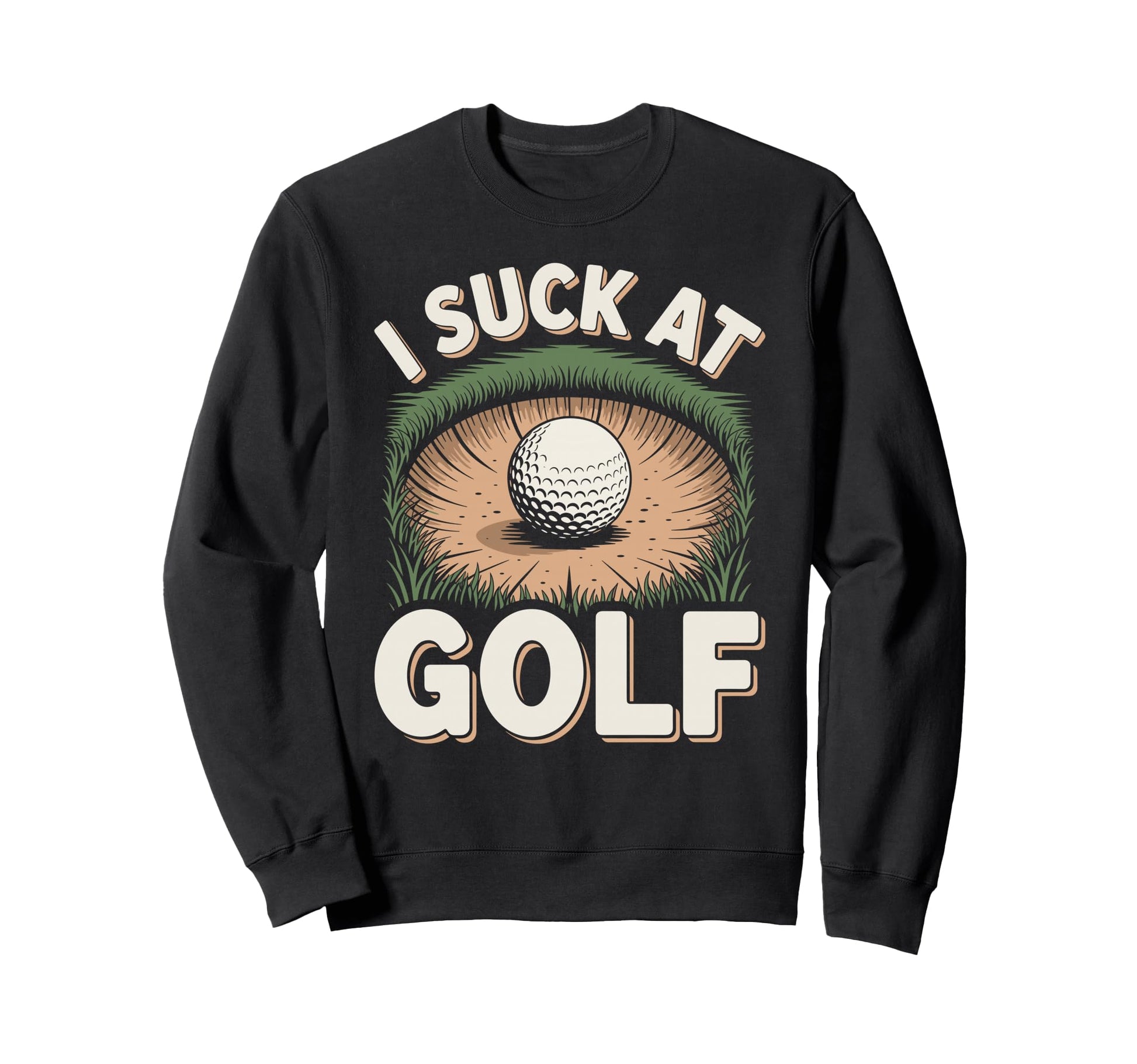 I Suck Golf Loser Dad Sarcastic Sweatshirt - Custom Art Print Men Women - T-Shirt, Sweatshirt, Hoodie