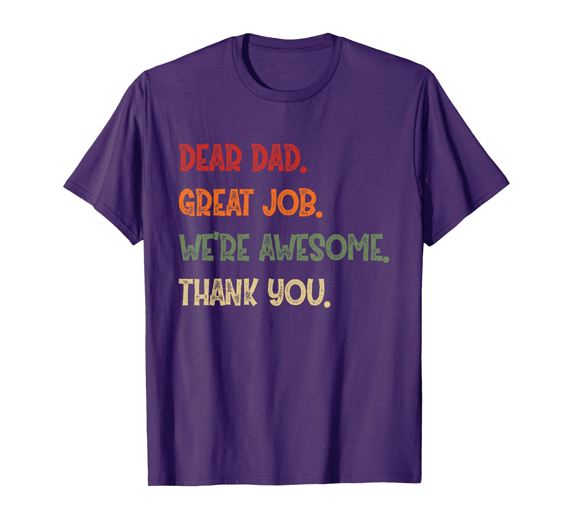 Dear Dad Great Job Were Awesome T-Shirt - Streetwear Style for Adults - T-Shirt, Sweatshirt, Hoodie
