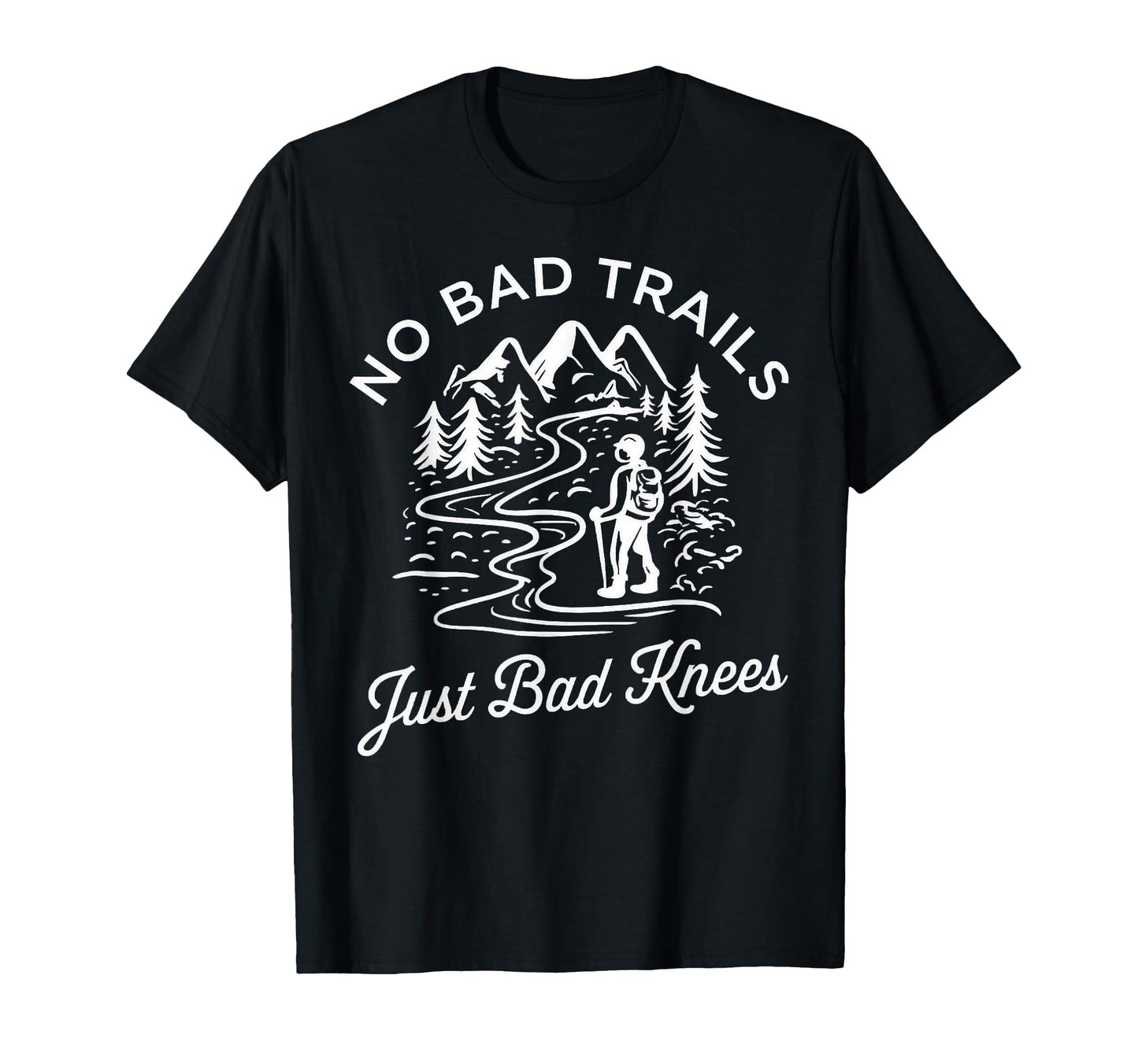 No Bad Trails Just Bad Knees Hiking T-Shirt - Streetwear Style Men Women - T-Shirt, Sweatshirt, Hoodie
