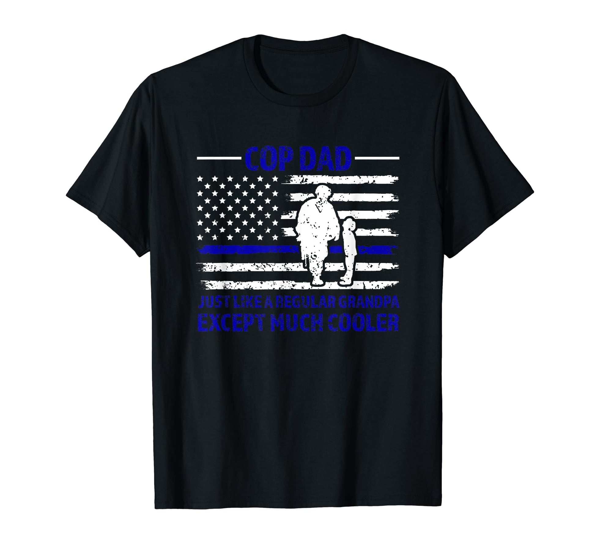 Cop Dad Like E Regular Grandpa Except T-Shirt - Novelty Apparel for Adults - T-Shirt, Sweatshirt, Hoodie
