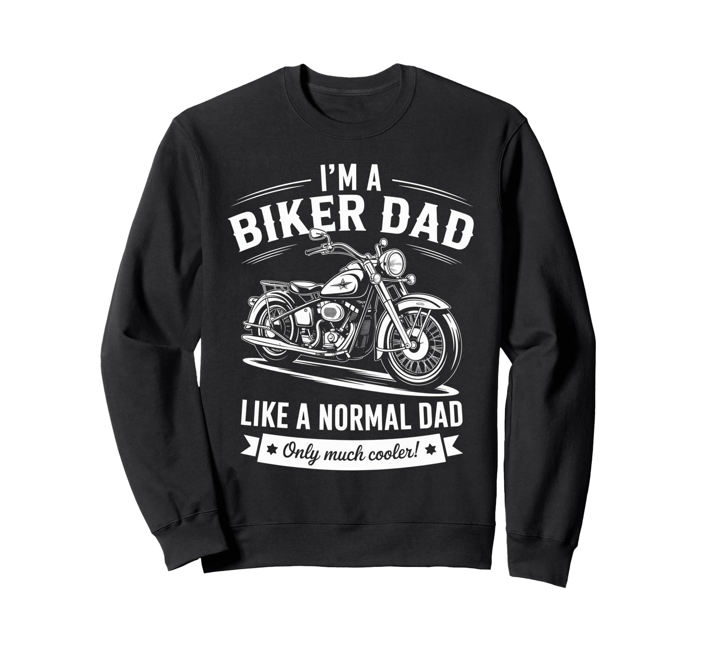 Im Biker Dad Motorcycle Funny Sweatshirt - Fun Novelty Design Men Women - T-Shirt, Sweatshirt, Hoodie