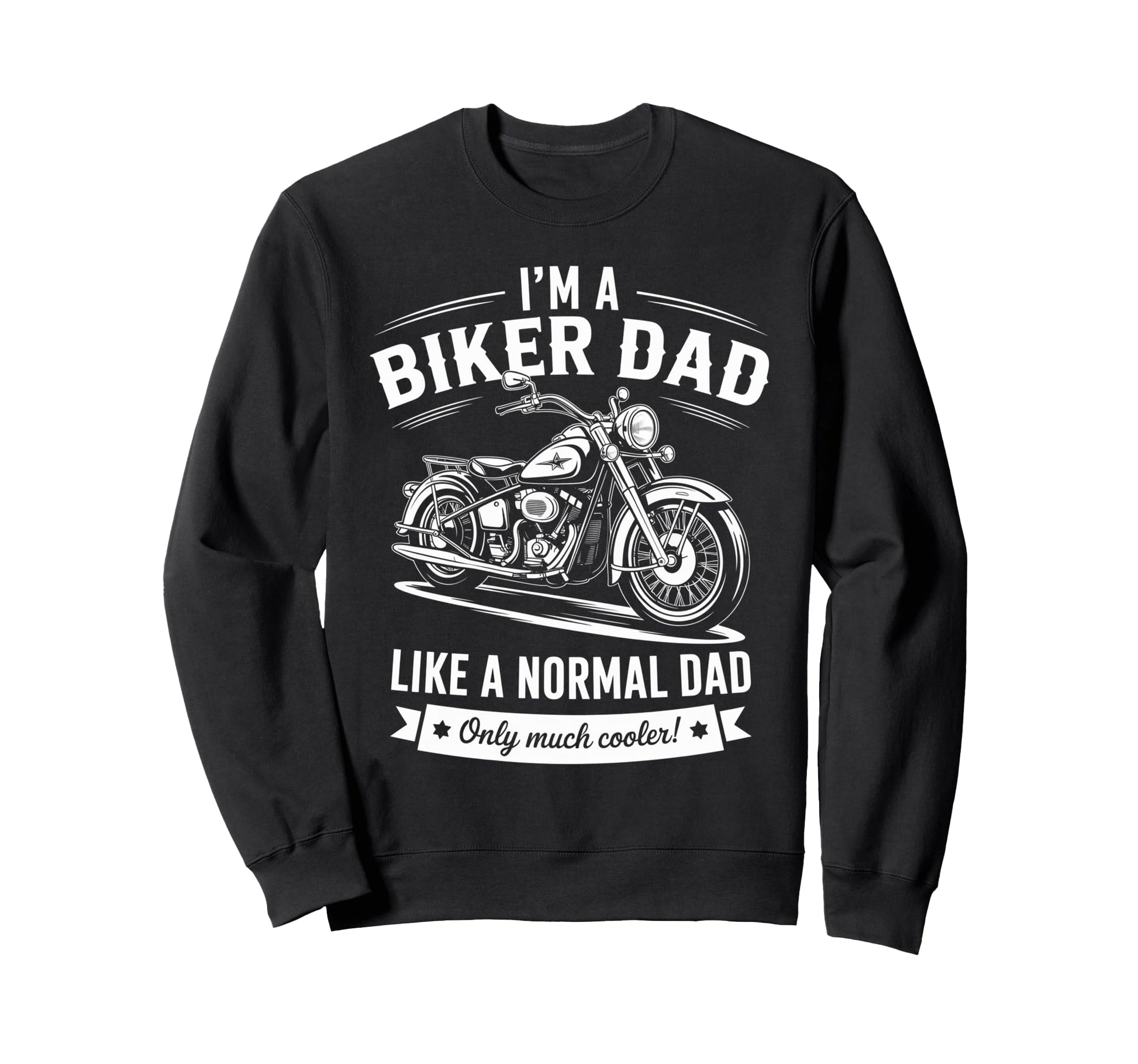 Im Biker Dad Motorcycle Funny Sweatshirt - Fun Novelty Design Men Women - T-Shirt, Sweatshirt, Hoodie