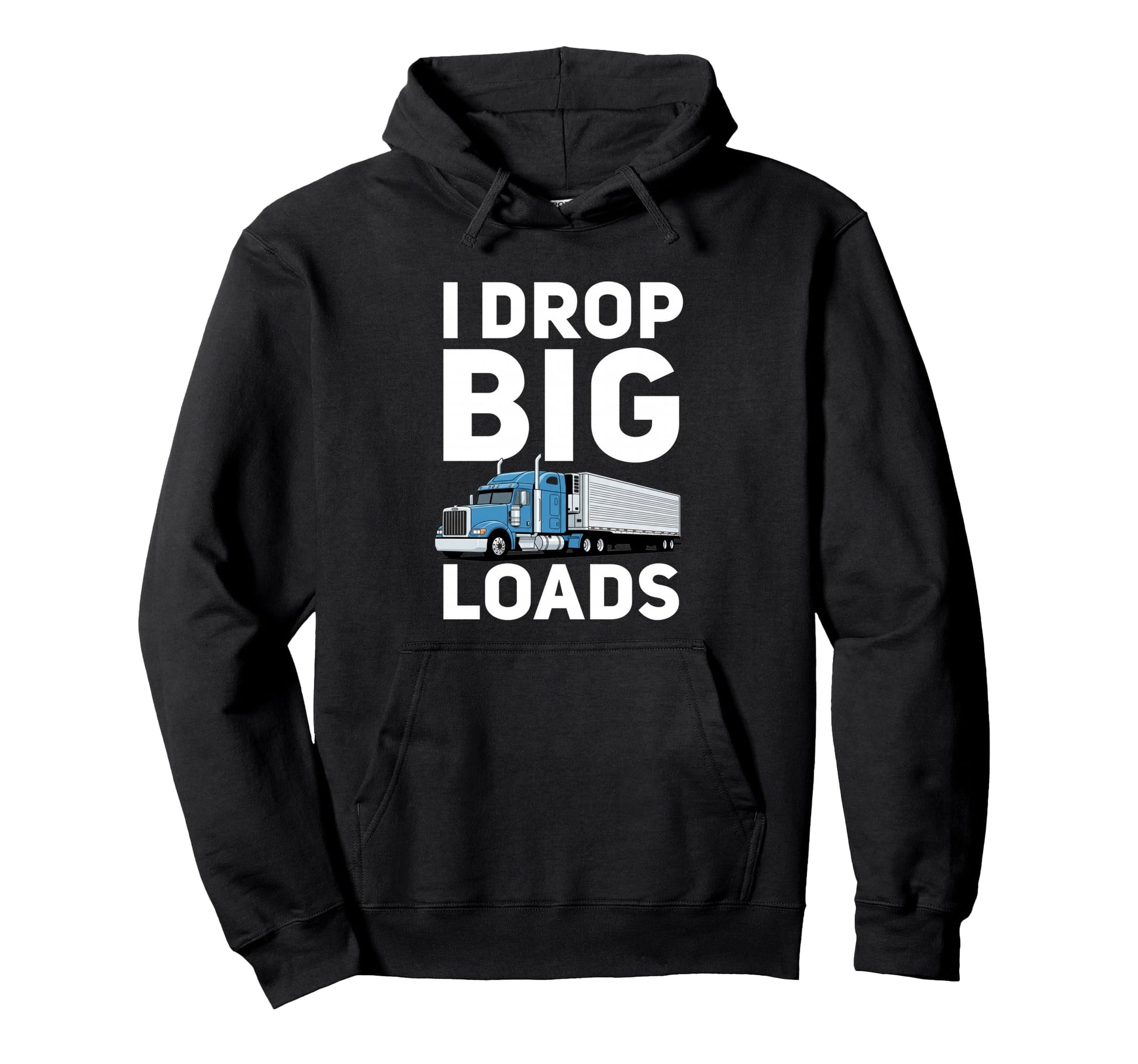 I Drop Big Loads Funny Trucking Dad Hoodie - Unique Graphic Men Women - T-Shirt, Sweatshirt, Hoodie