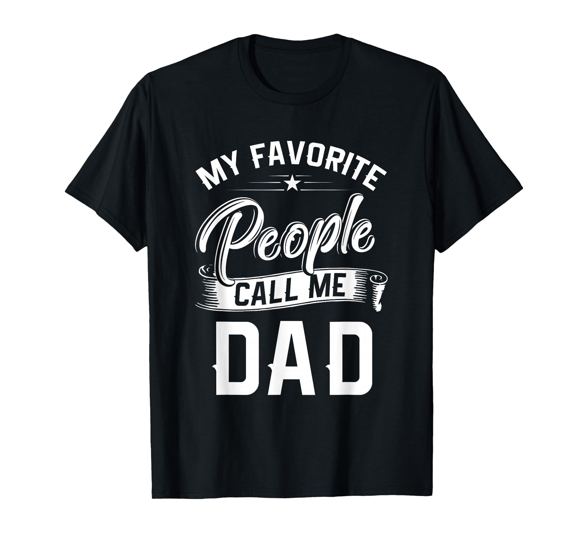My Favorite People Call Me Dad T-Shirt - Streetwear Style for Adults - T-Shirt, Sweatshirt, Hoodie