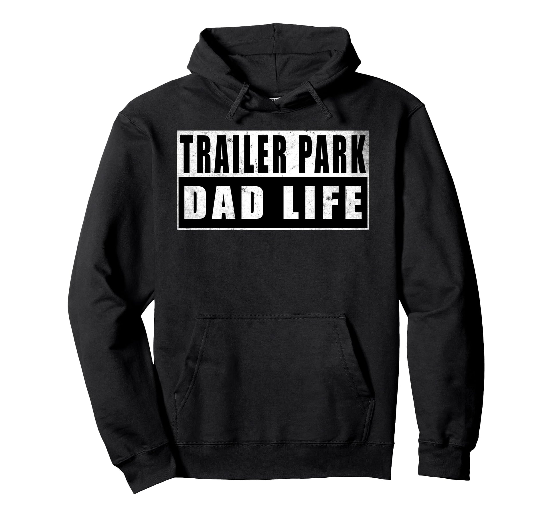 Trailer Park Dad Life Fathers Day Hoodie - Streetwear Style Unisex - T-Shirt, Sweatshirt, Hoodie