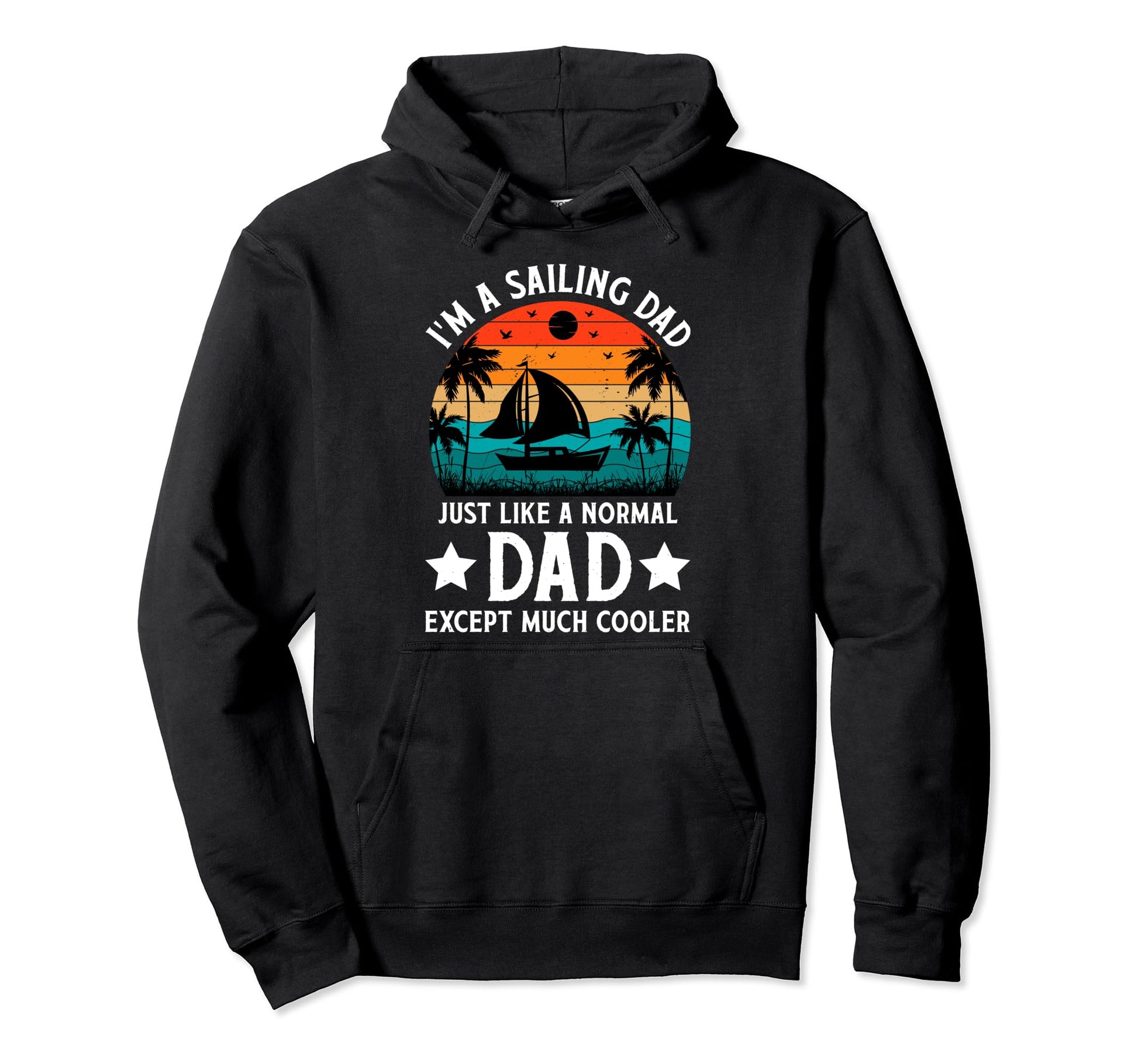 Im Sailing Dad Just Like Normal Dad Hoodie - Streetwear Style Men Women - T-Shirt, Sweatshirt, Hoodie