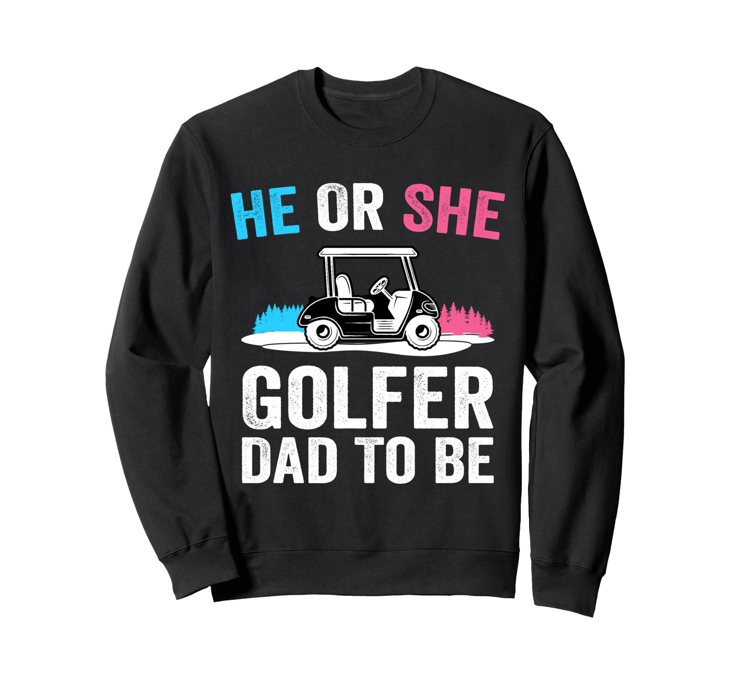 He Or She Dad To Be Golfer Future Sweatshirt - Unique Graphic for Adults - T-Shirt, Sweatshirt, Hoodie