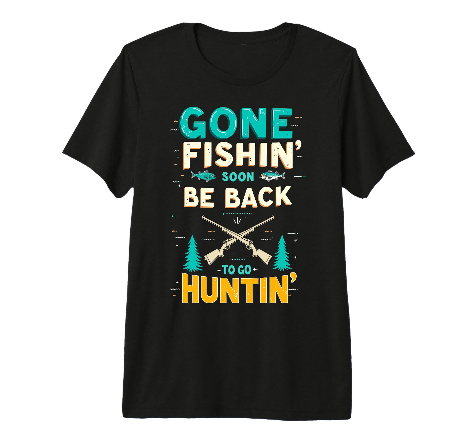 Gone Fishin Be Back Soon To Go Huntin Fish T-Shirt - Trendy Graphic Unisex - T-Shirt, Sweatshirt, Hoodie