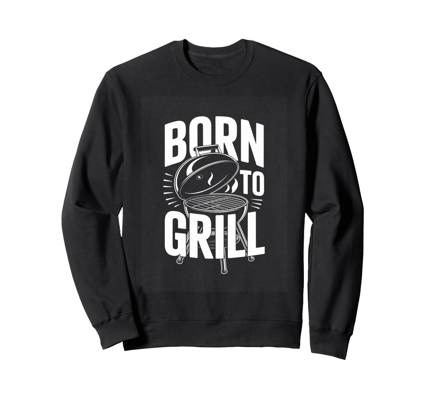 Born To Grill Backyard Bbq Dad Sweatshirt - Streetwear Style for Adults - T-Shirt, Sweatshirt, Hoodie