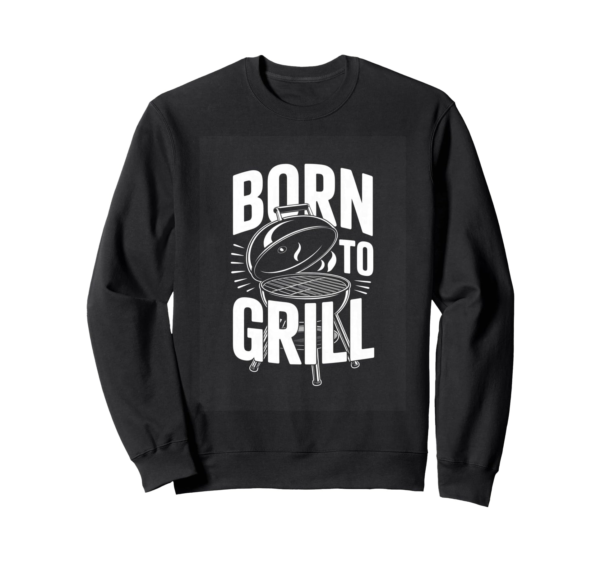 Born To Grill Backyard Bbq Dad Sweatshirt - Streetwear Style for Adults - T-Shirt, Sweatshirt, Hoodie