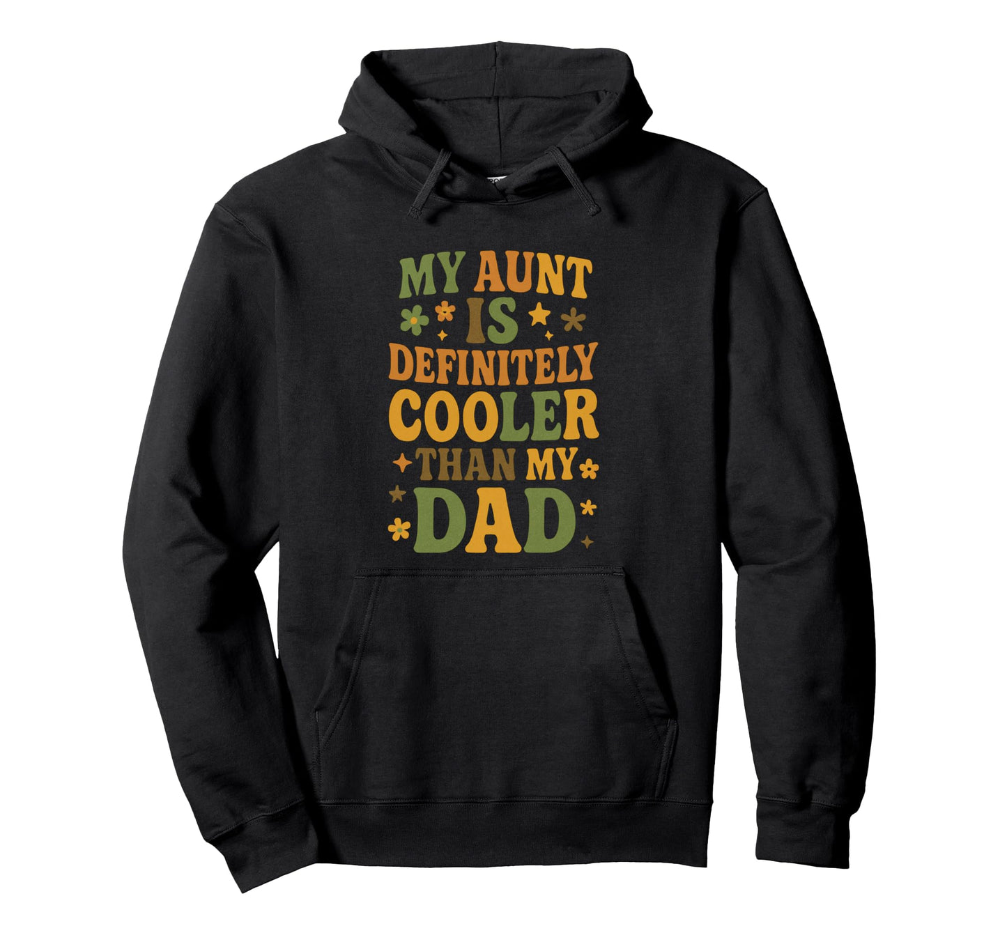 My Aunt Is Definitely Cooler Than My Dad Hoodie - Graphic Print Men Women - T-Shirt, Sweatshirt, Hoodie