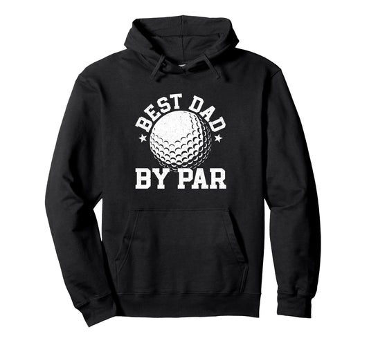 Best Dad Par Golfing Gifts Fathers Day Hoodie - Custom Art Print Men Women - T-Shirt, Sweatshirt, Hoodie