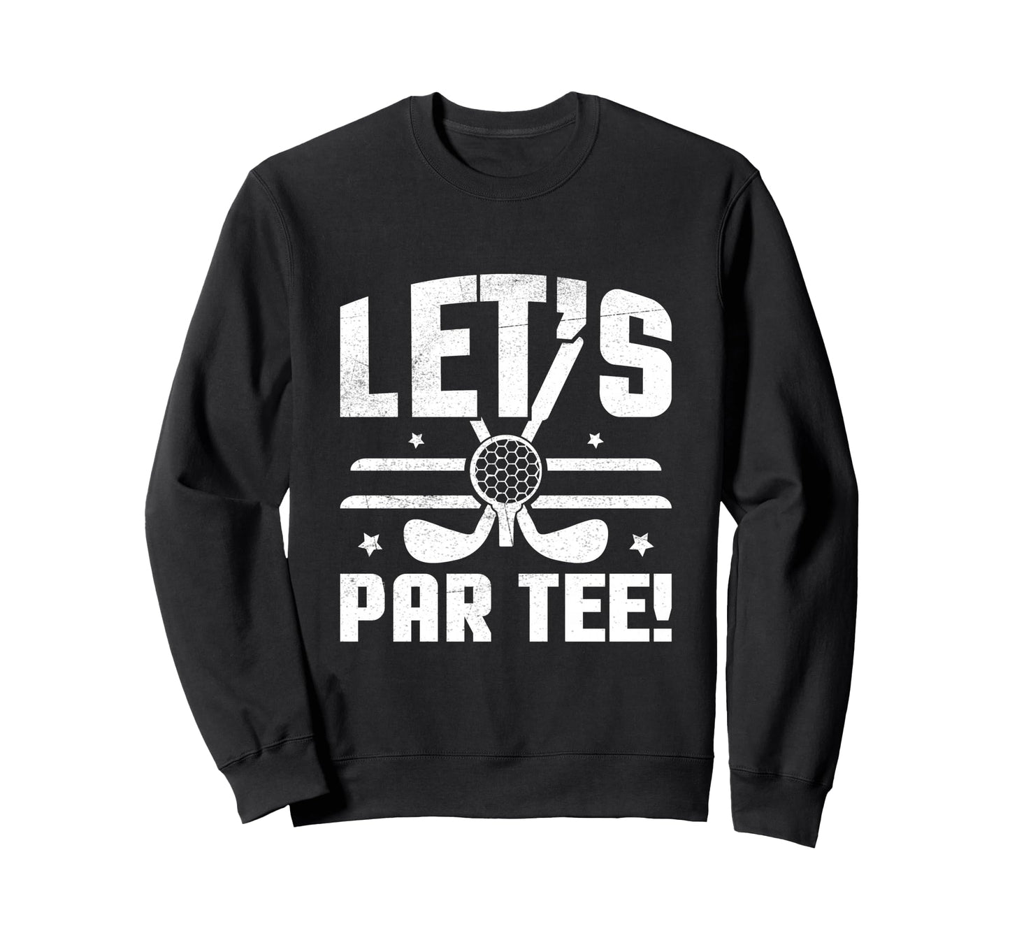 Lets Par Funny Distressed Golf Sweatshirt - Fun Novelty Design for Adults - T-Shirt, Sweatshirt, Hoodie