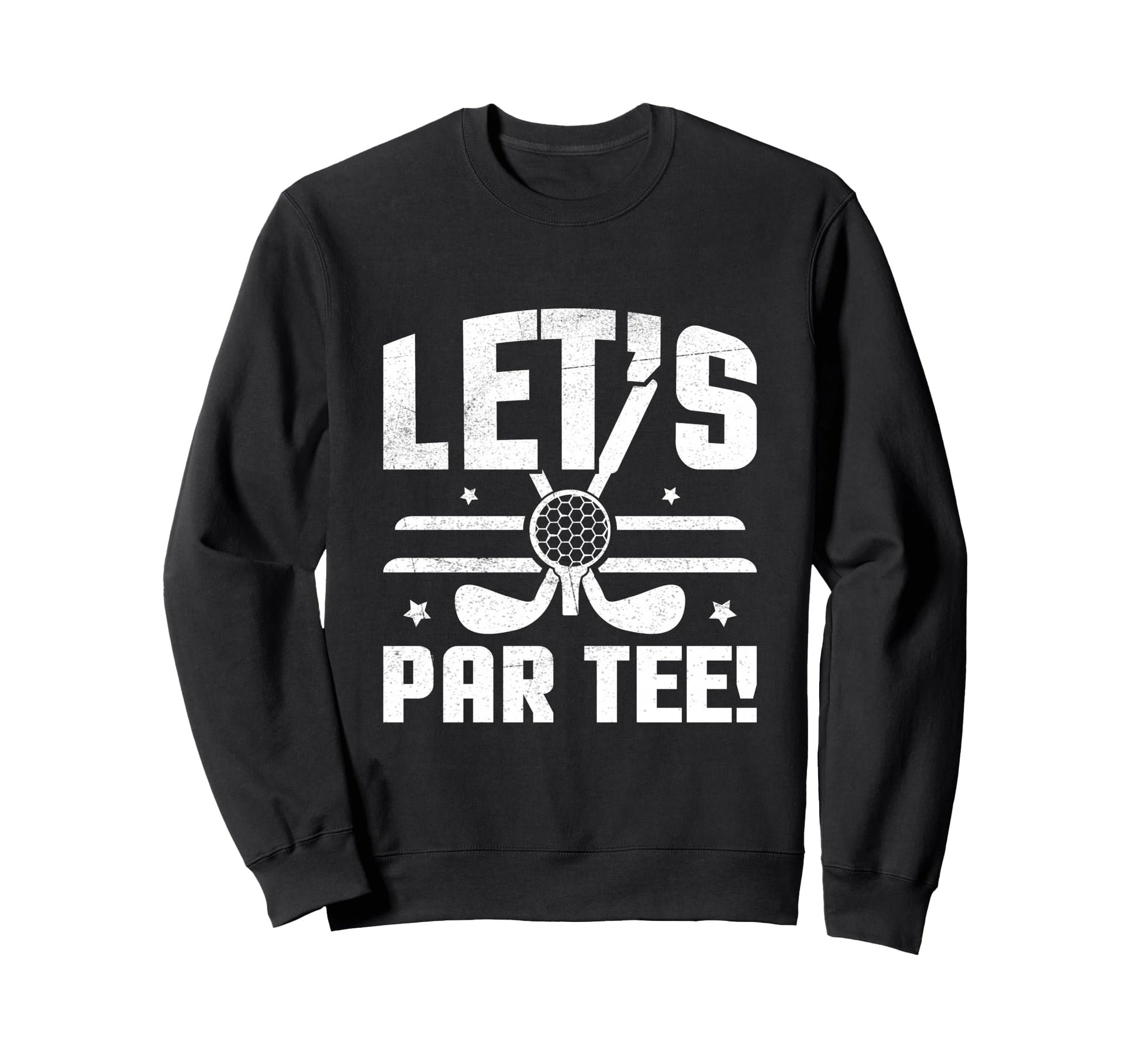 Lets Par Funny Distressed Golf Sweatshirt - Fun Novelty Design for Adults - T-Shirt, Sweatshirt, Hoodie