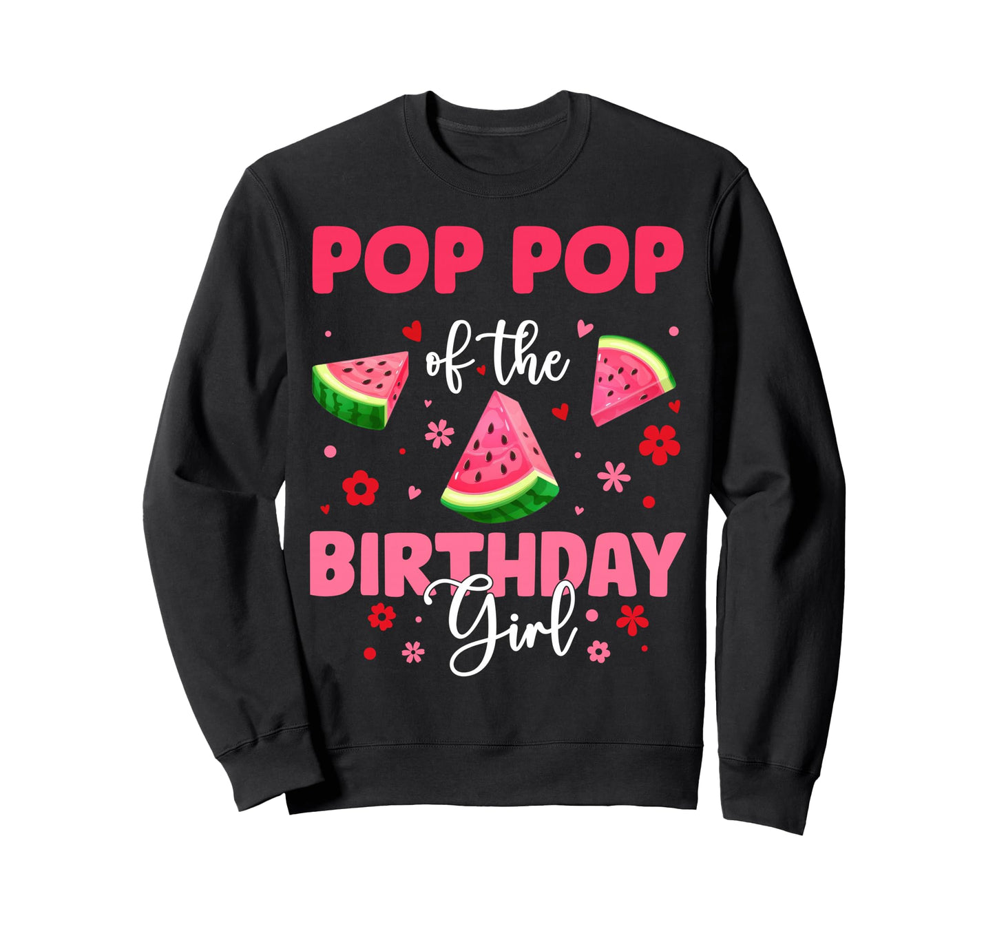 Pop Pop Birthday Watermelon Birthday Sweatshirt - Trendy Graphic Men Women - T-Shirt, Sweatshirt, Hoodie