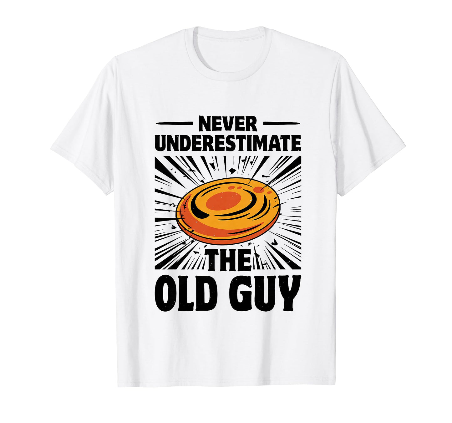 Never Underestimate Old Guy Disc Golf T-Shirt - Unique Graphic Men Women - T-Shirt, Sweatshirt, Hoodie