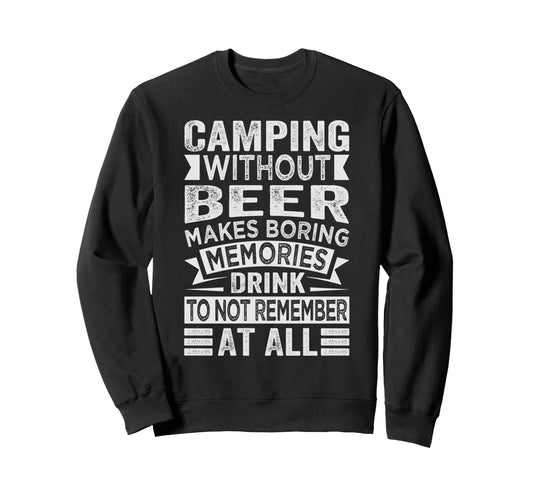 Camping Without Beer Makes Boring Sweatshirt - Graphic Print Unisex - T-Shirt, Sweatshirt, Hoodie