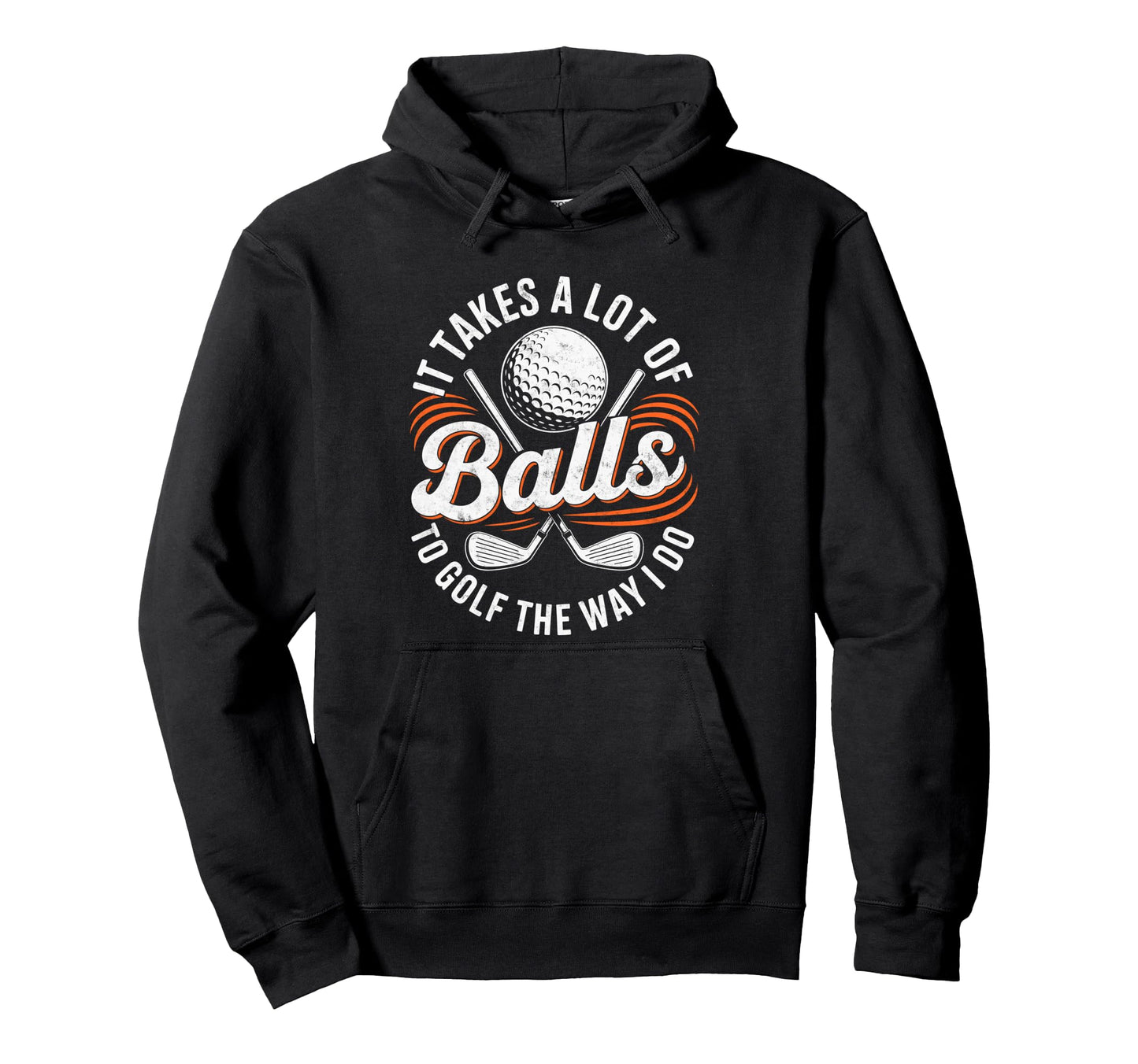 It Take Lot Balls To Golf Way I Do Golfer Hoodie - Trendy Graphic Unisex - T-Shirt, Sweatshirt, Hoodie