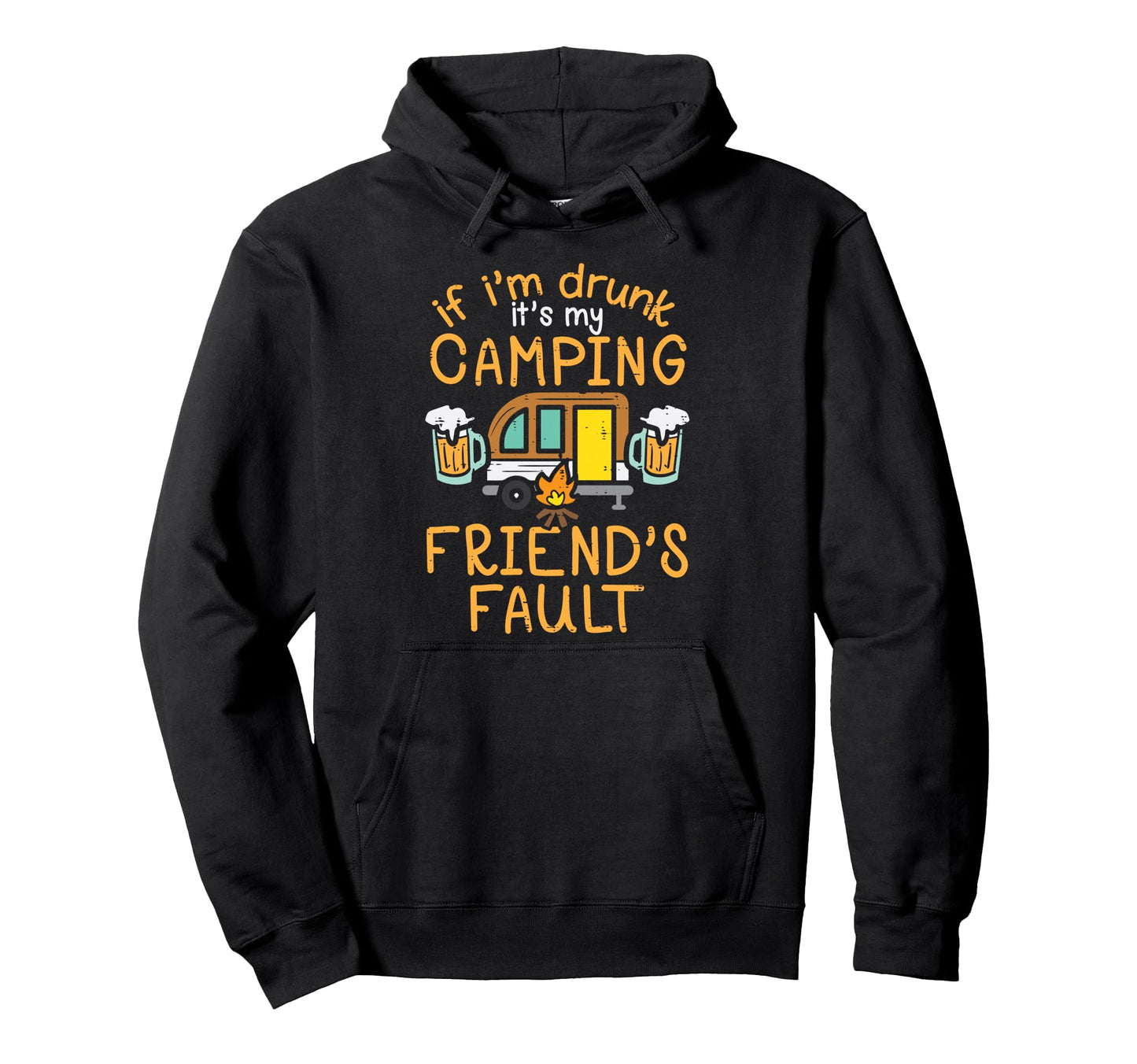 Its My Camping Friends Fault Funny Hoodie - Custom Art Print for Adults - T-Shirt, Sweatshirt, Hoodie