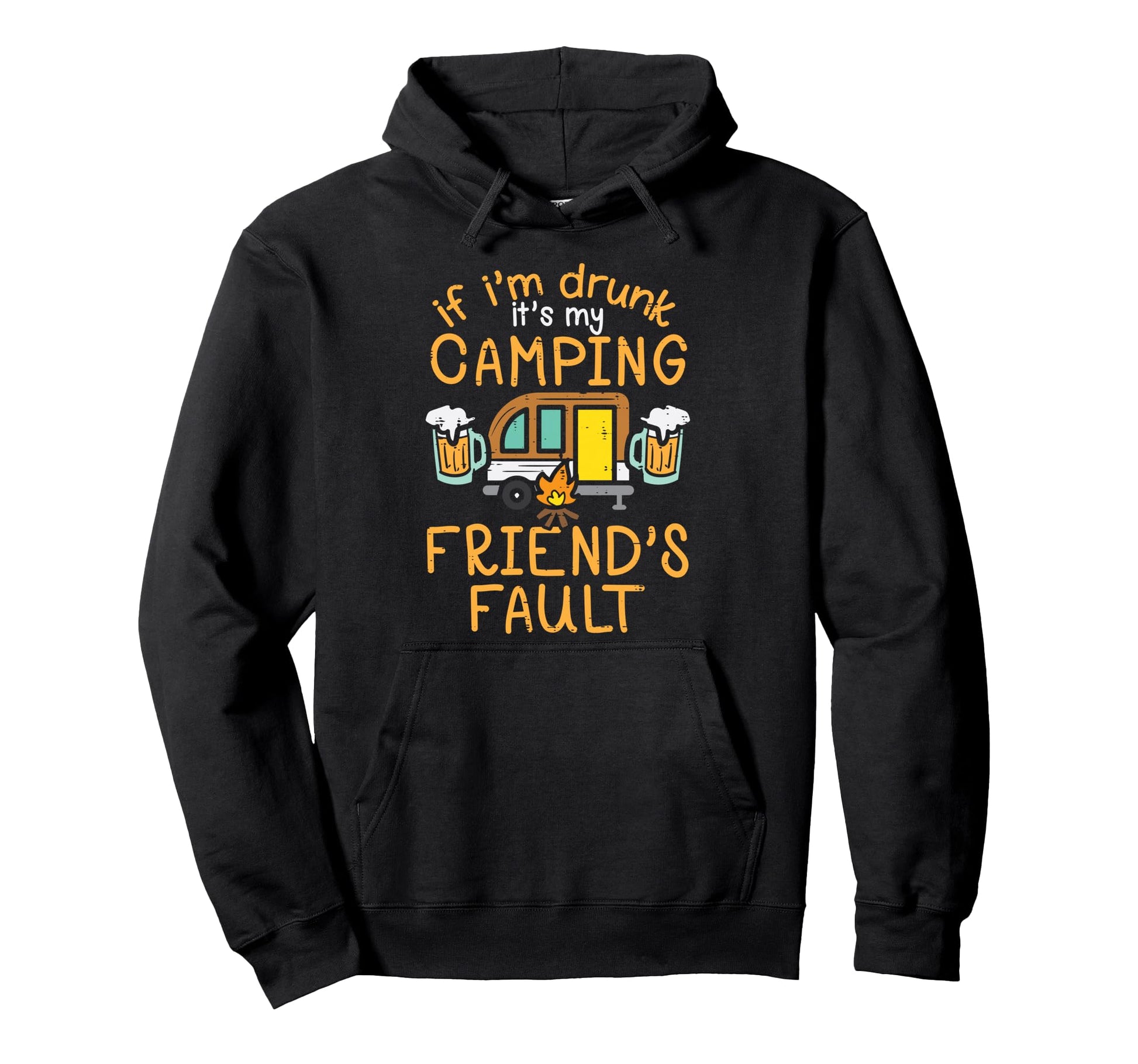 Its My Camping Friends Fault Funny Hoodie - Custom Art Print for Adults - T-Shirt, Sweatshirt, Hoodie