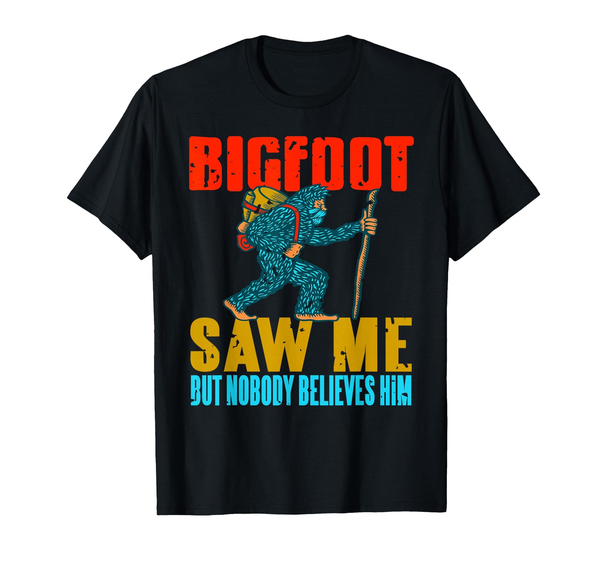 Bigfoot Saw Me But Nobody Believes Him T-Shirt - Graphic Print Unisex - T-Shirt, Sweatshirt, Hoodie